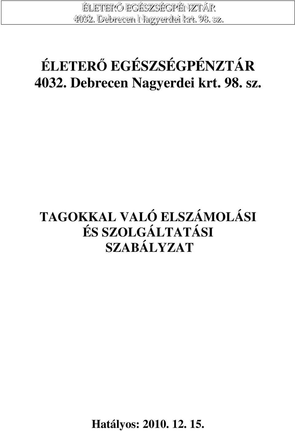 . ÉLETERŐ EGÉSZSÉGPÉNZTÁR 4032.