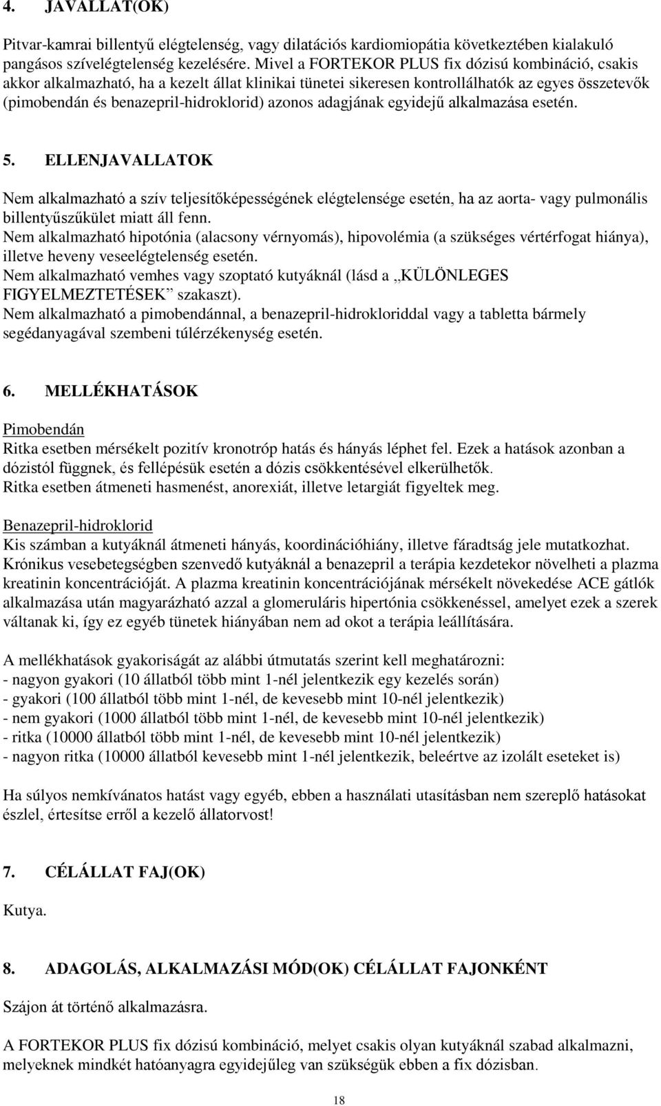 adagjának egyidejű alkalmazása esetén. 5. ELLENJAVALLATOK Nem alkalmazható a szív teljesítőképességének elégtelensége esetén, ha az aorta- vagy pulmonális billentyűszűkület miatt áll fenn.