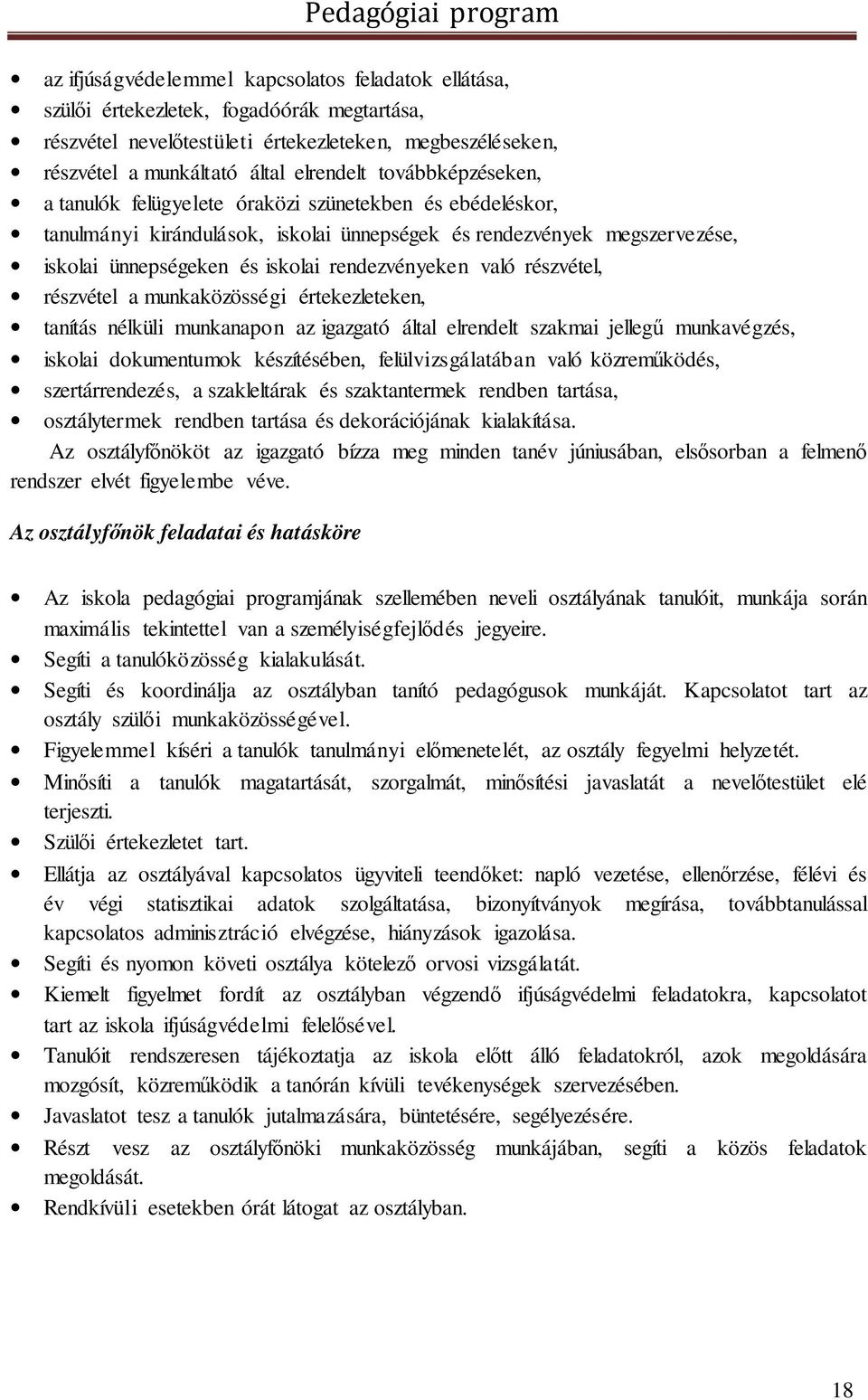 való részvétel, részvétel a munkaközösségi értekezleteken, tanítás nélküli munkanapon az igazgató által elrendelt szakmai jellegű munkavégzés, iskolai dokumentumok készítésében, felülvizsgálatában