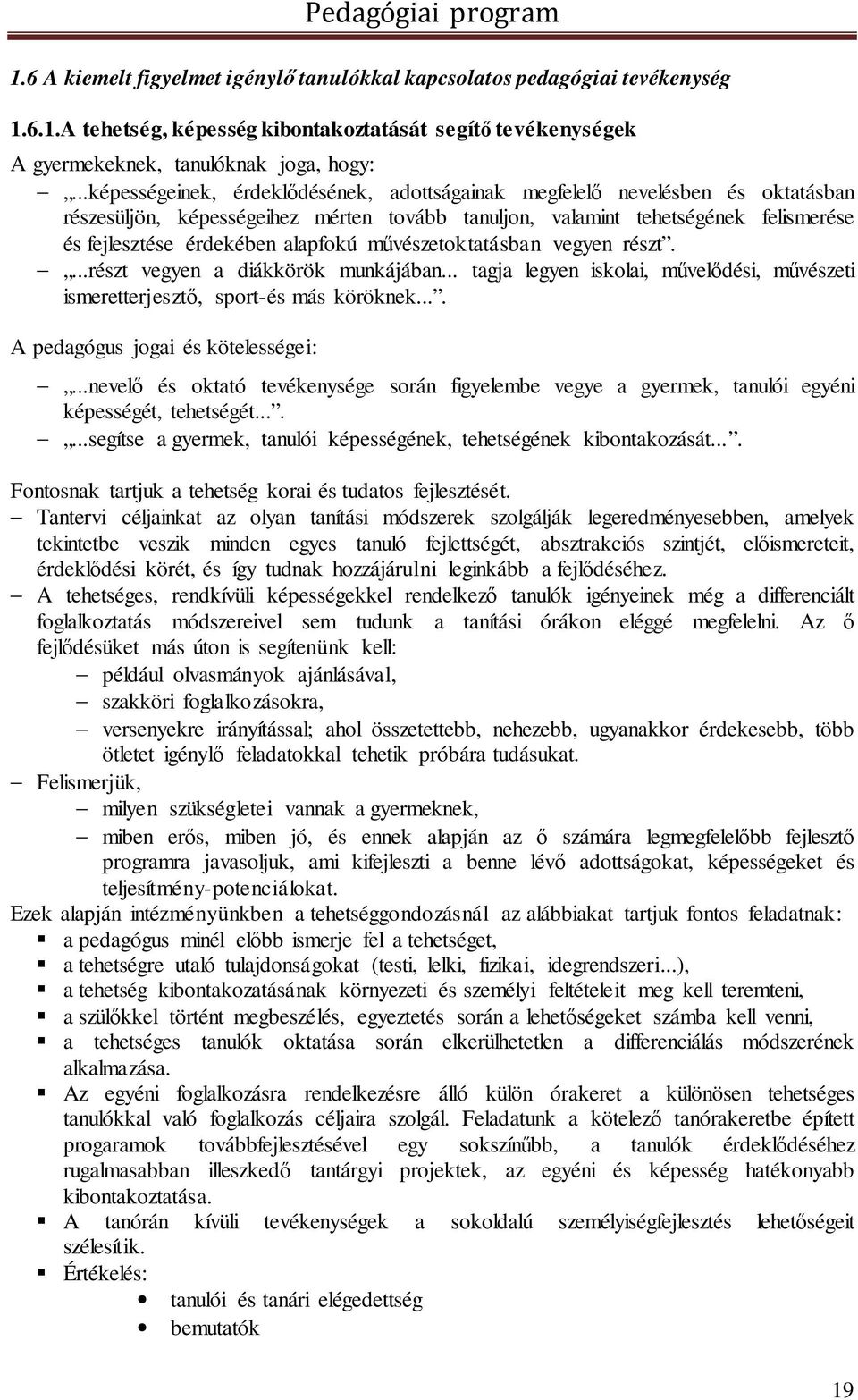 alapfokú művészetoktatásban vegyen részt....részt vegyen a diákkörök munkájában... tagja legyen iskolai, művelődési, művészeti ismeretterjesztő, sport-és más köröknek.