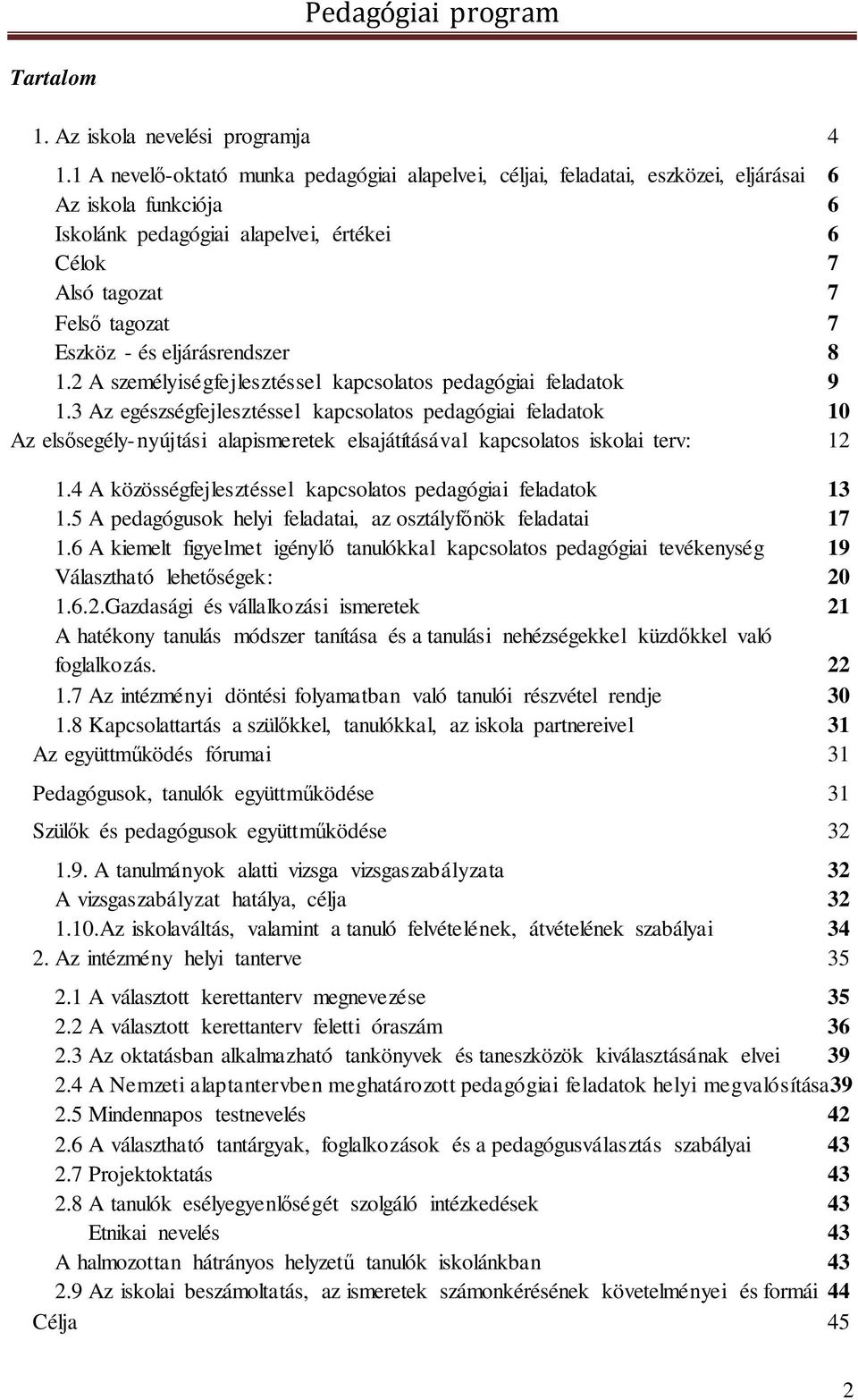 és eljárásrendszer 8 1.2 A személyiségfejlesztéssel kapcsolatos pedagógiai feladatok 9 1.