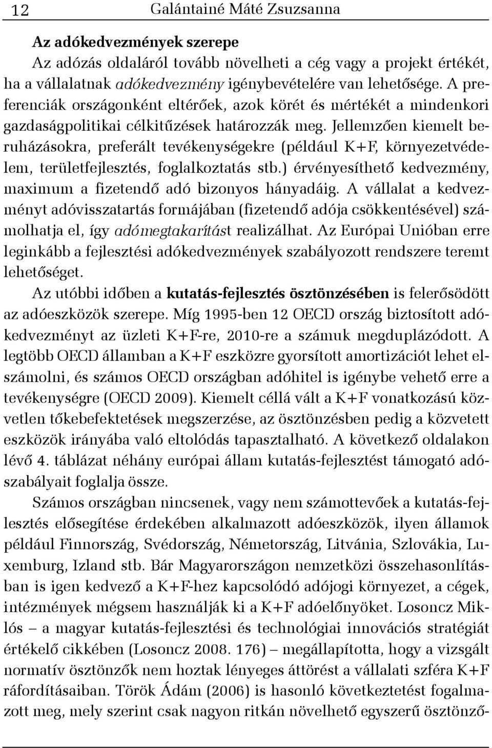 Jellemzõen kiemelt beruházásokra, preferált tevékenységekre (például K+F, környezetvédelem, területfejlesztés, foglalkoztatás stb.