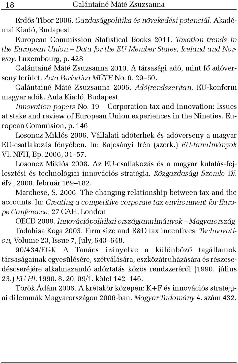 Acta Periodica MÜTF, No. 6. 29 50. Galántainé Máté Zsuzsanna 2006. Adó(rendszer)tan. EU-konform magyar adók. Aula Kiadó, Budapest Innovation papers No.