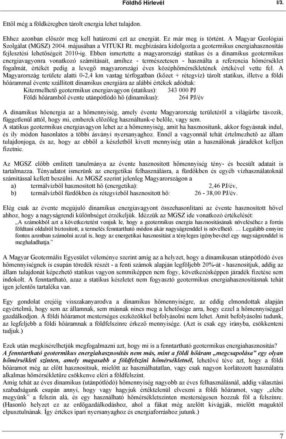 Ebben ismertette a magyarországi statikus és a dinamikus geotermikus energiavagyonra vonatkozó számításait, amihez - természetesen - használta a referencia hőmérséklet fogalmát, értékét pedig a