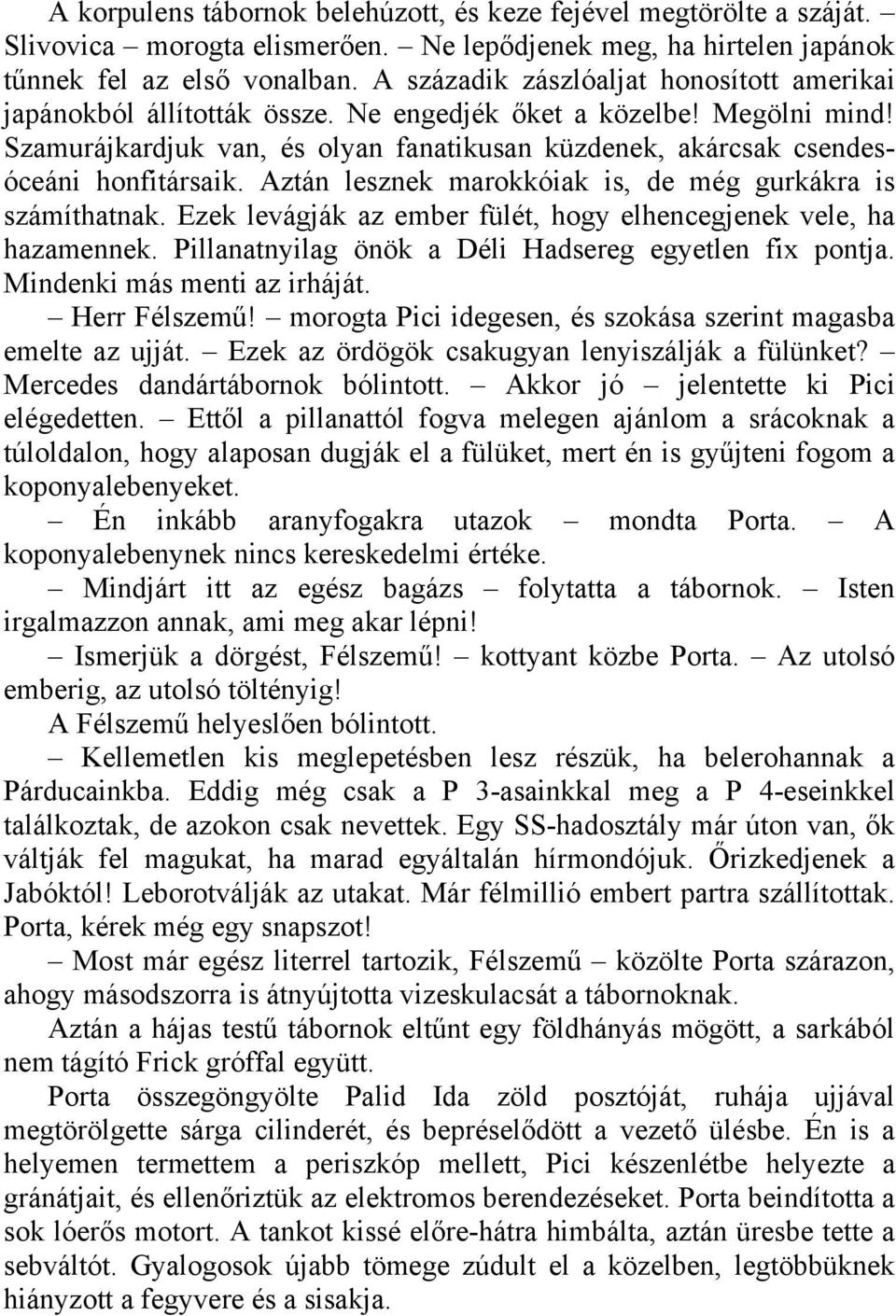 Szamurájkardjuk van, és olyan fanatikusan küzdenek, akárcsak csendesóceáni honfitársaik. Aztán lesznek marokkóiak is, de még gurkákra is számíthatnak.