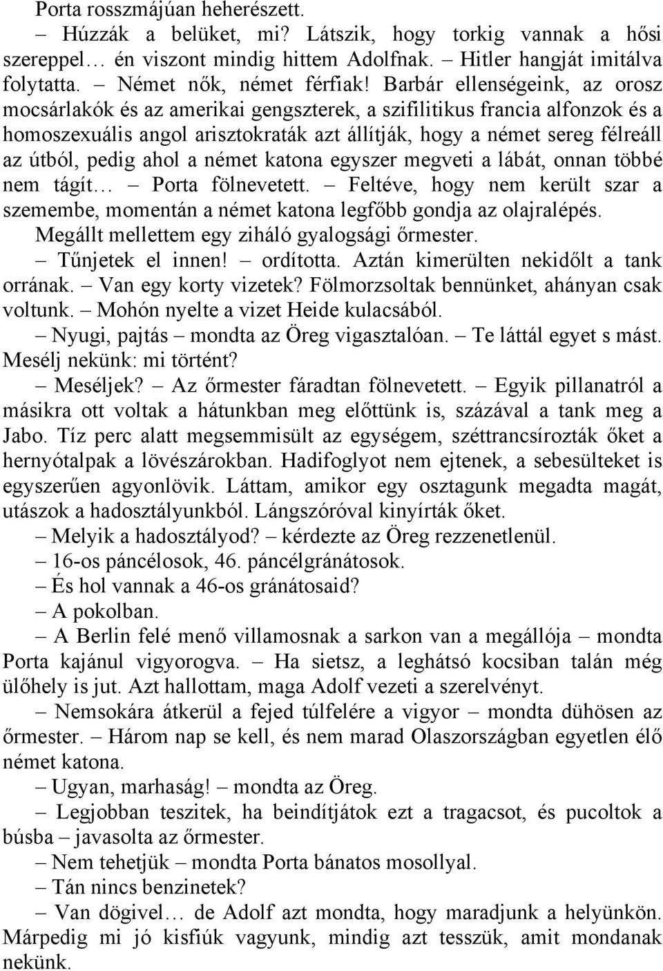 ahol a német katona egyszer megveti a lábát, onnan többé nem tágít Porta fölnevetett. Feltéve, hogy nem került szar a szemembe, momentán a német katona legfőbb gondja az olajralépés.