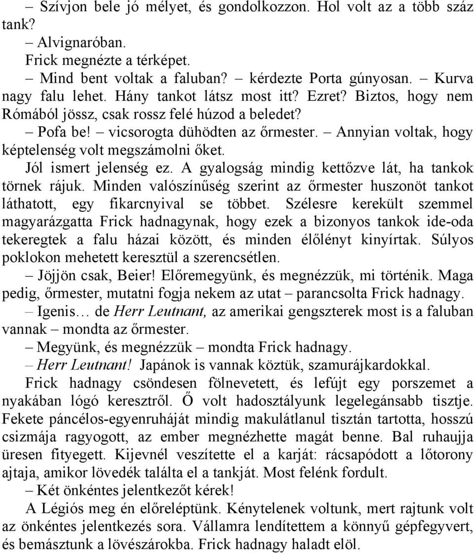 Jól ismert jelenség ez. A gyalogság mindig kettőzve lát, ha tankok törnek rájuk. Minden valószínűség szerint az őrmester huszonöt tankot láthatott, egy fikarcnyival se többet.