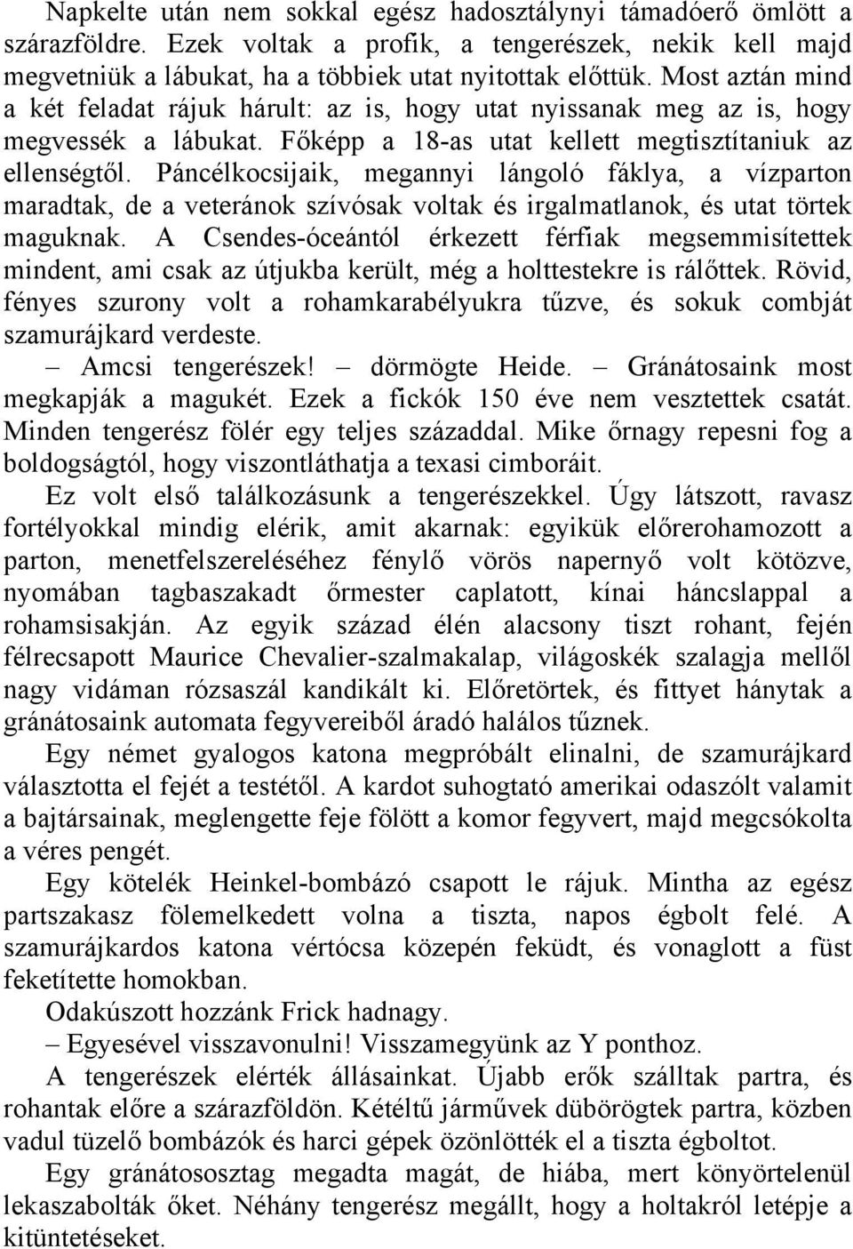 Páncélkocsijaik, megannyi lángoló fáklya, a vízparton maradtak, de a veteránok szívósak voltak és irgalmatlanok, és utat törtek maguknak.