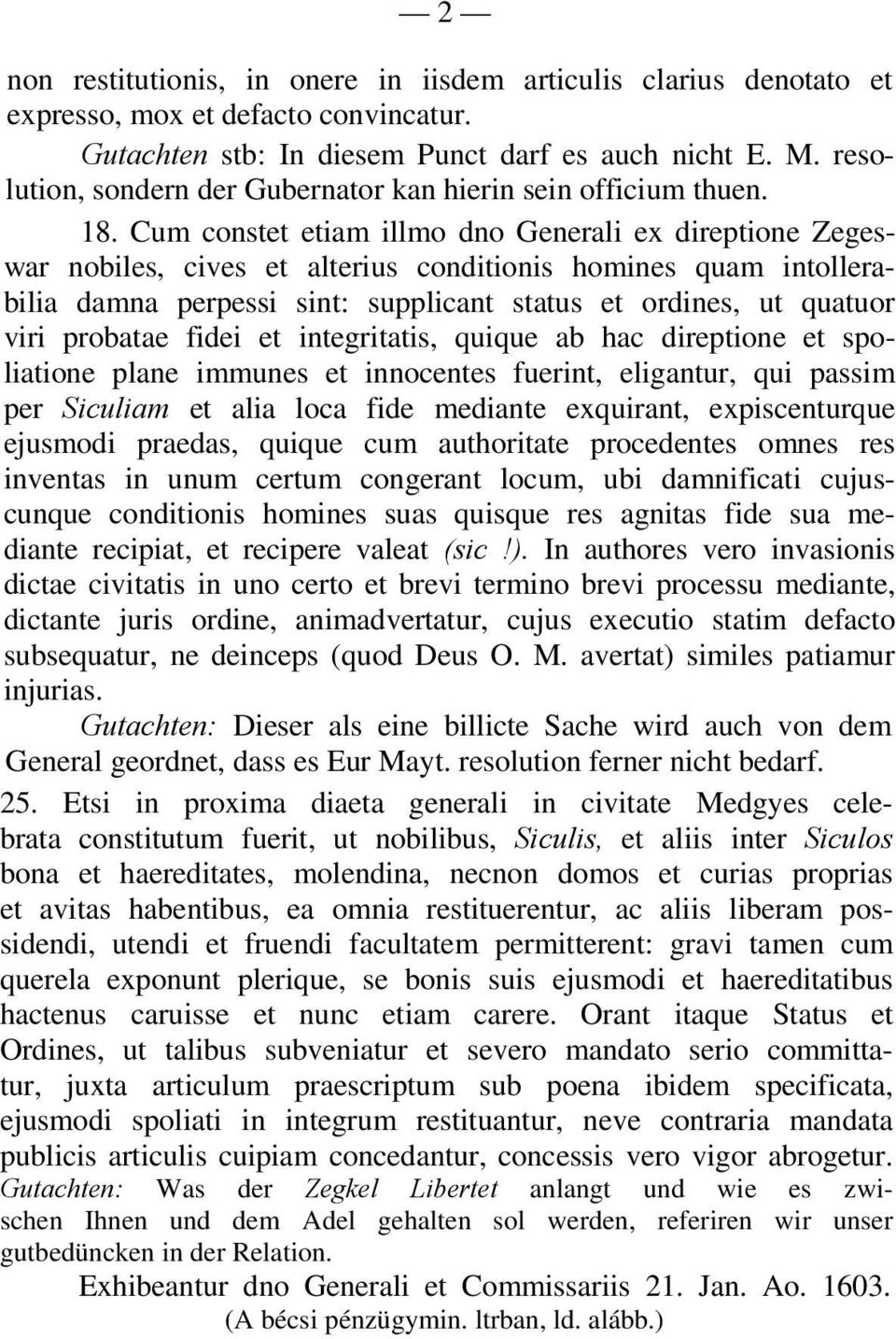 Cum constet etiam illmo dno Generali ex direptione Zegeswar nobiles, cives et alterius conditionis homines quam intollerabilia damna perpessi sint: supplicant status et ordines, ut quatuor viri