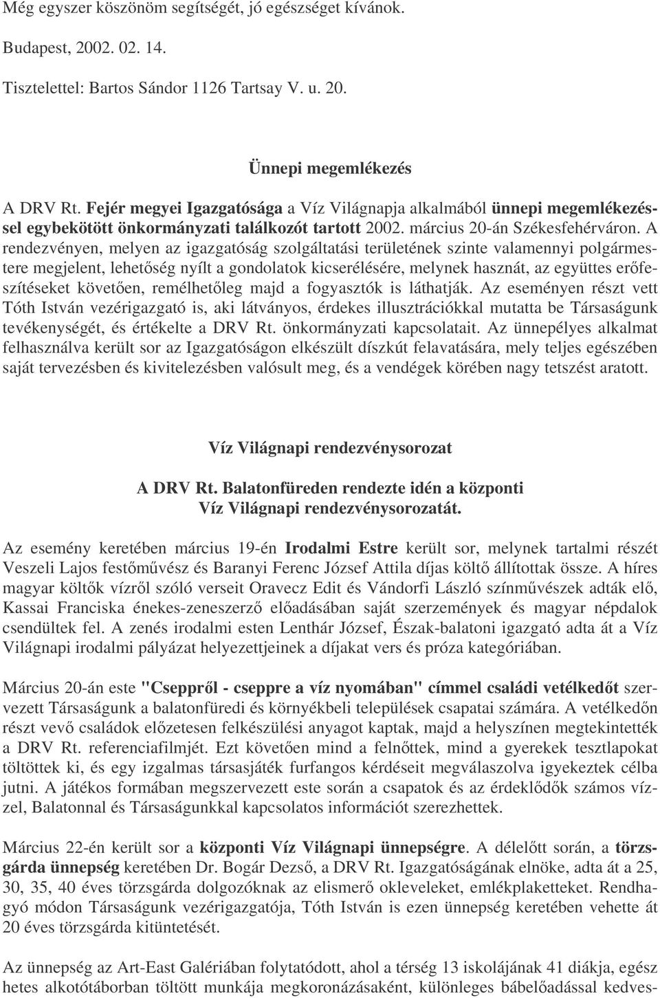 A rendezvényen, melyen az igazgatóság szolgáltatási területének szinte valamennyi polgármestere megjelent, lehetség nyílt a gondolatok kicserélésére, melynek hasznát, az együttes erfeszítéseket