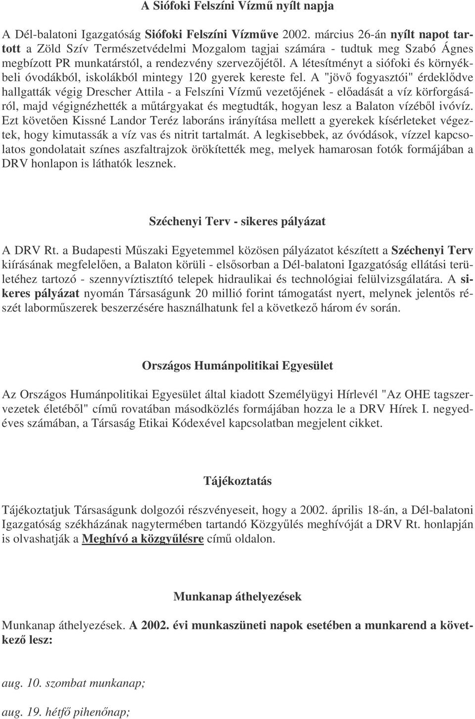 A létesítményt a siófoki és környékbeli óvodákból, iskolákból mintegy 120 gyerek kereste fel.