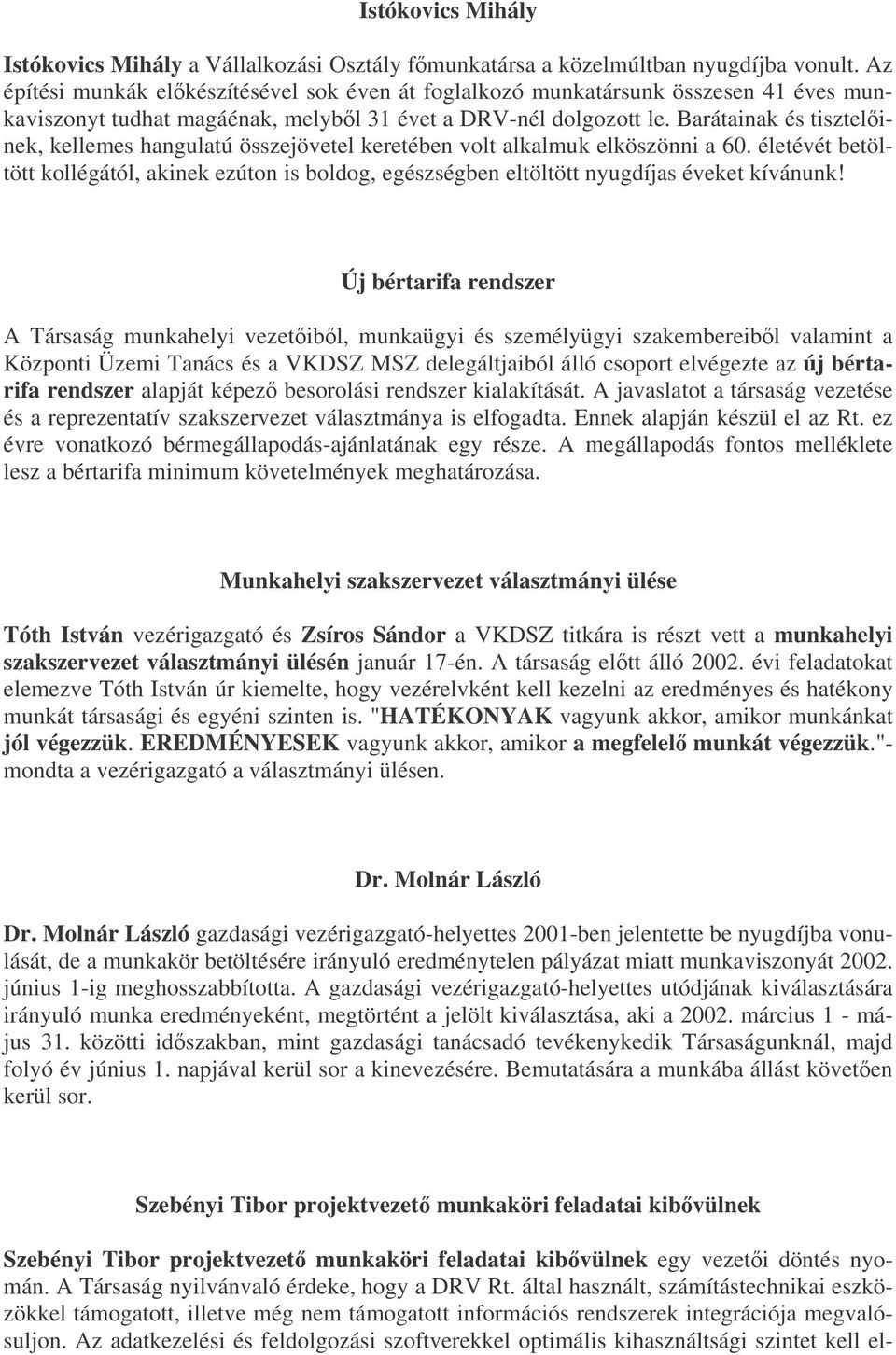 Barátainak és tisztelinek, kellemes hangulatú összejövetel keretében volt alkalmuk elköszönni a 60.