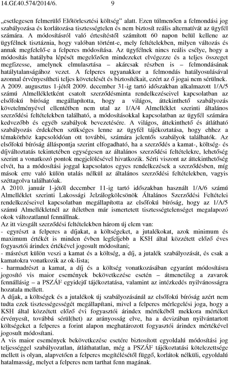 A módosításról való értesítéstől számított 60 napon belül kellene az ügyfélnek tisztáznia, hogy valóban történt-e, mely feltételekben, milyen változás és annak megfelelő-e a felperes módosítása.