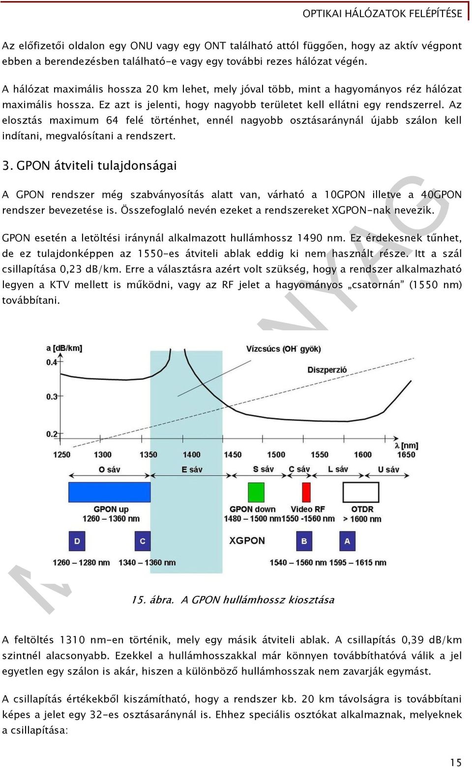 z elosztás maximum 64 felé történhet, ennél nagyobb osztásaránynál újabb szálon kell indítani, megvalósítani a rendszert. 3.