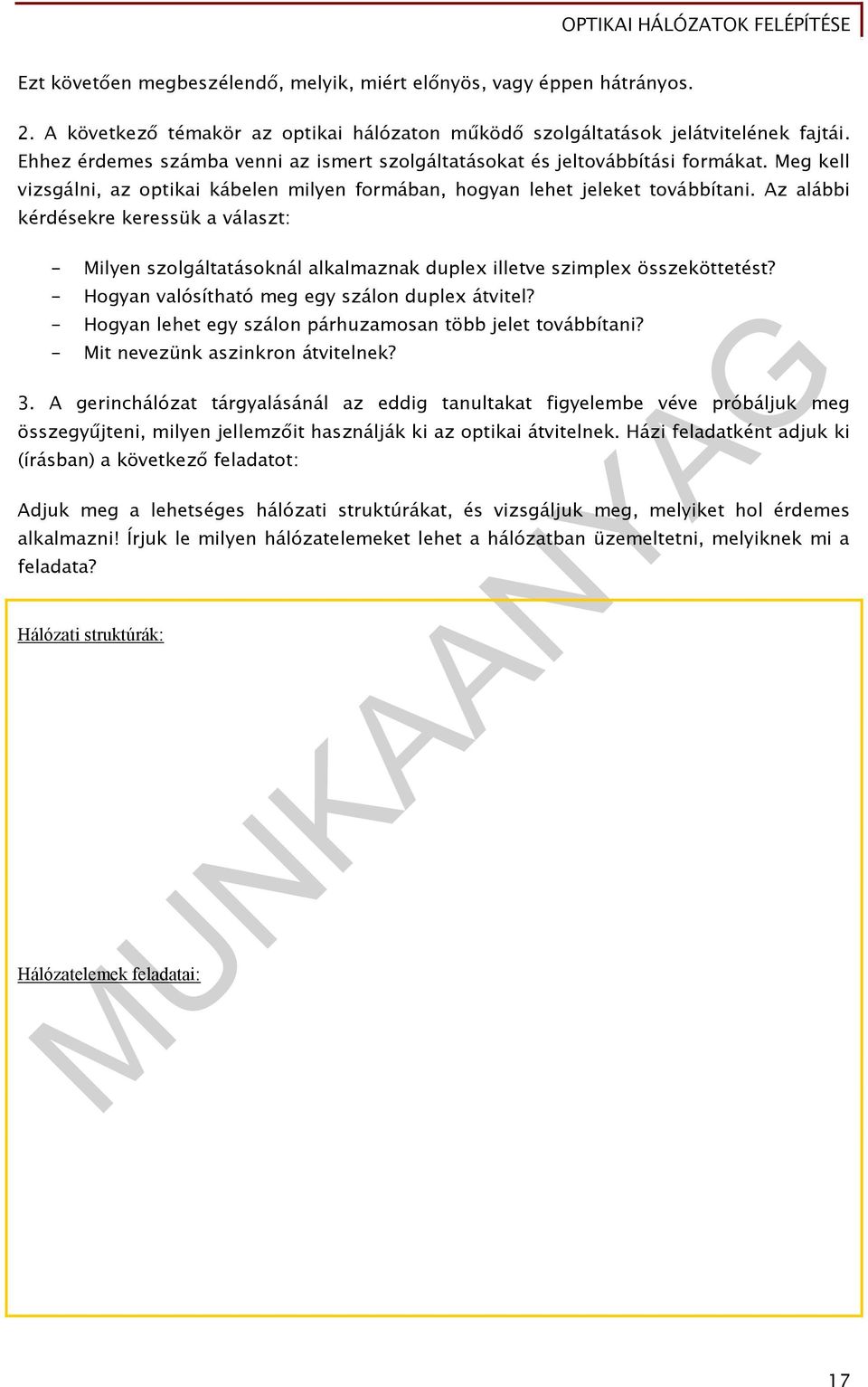 z alábbi kérdésekre keressük a választ: - Milyen szolgáltatásoknál alkalmaznak duplex illetve szimplex összeköttetést? - Hogyan valósítható meg egy szálon duplex átvitel?