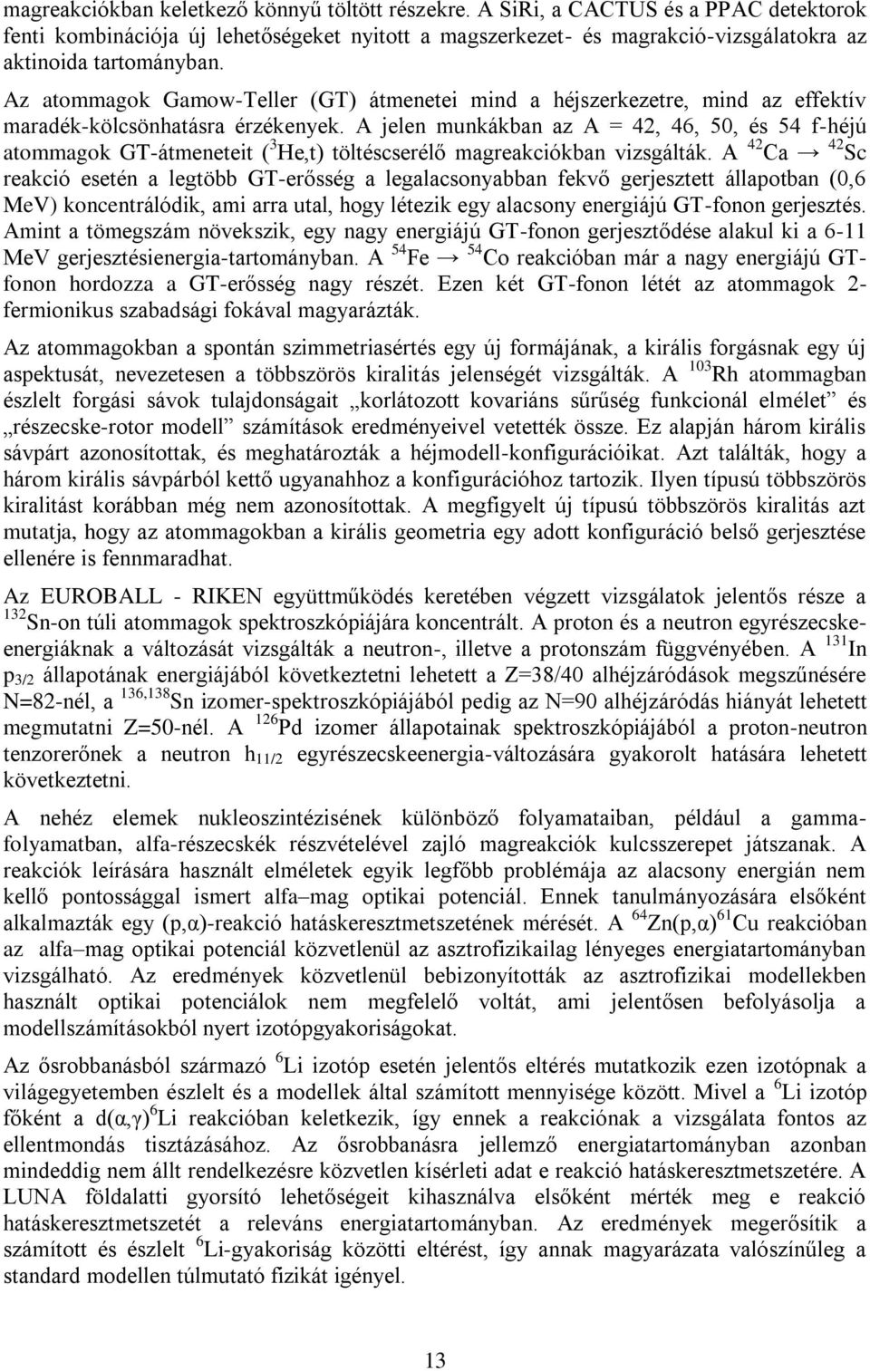 Az atommagok Gamow-Teller (GT) átmenetei mind a héjszerkezetre, mind az effektív maradék-kölcsönhatásra érzékenyek.