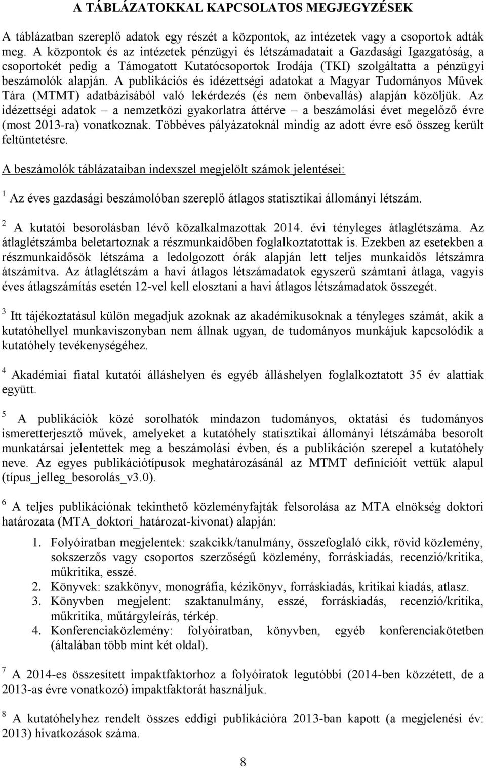 A publikációs és idézettségi adatokat a Magyar Tudományos Művek Tára (MTMT) adatbázisából való lekérdezés (és nem önbevallás) alapján közöljük.