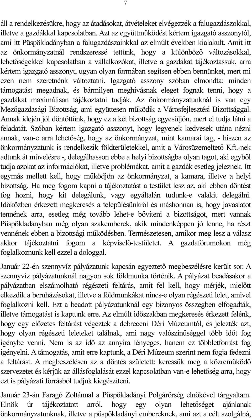 Amit itt az önkormányzatnál rendszeressé tettünk, hogy a különböző változásokkal, lehetőségekkel kapcsolatban a vállalkozókat, illetve a gazdákat tájékoztassuk, arra kértem igazgató asszonyt, ugyan