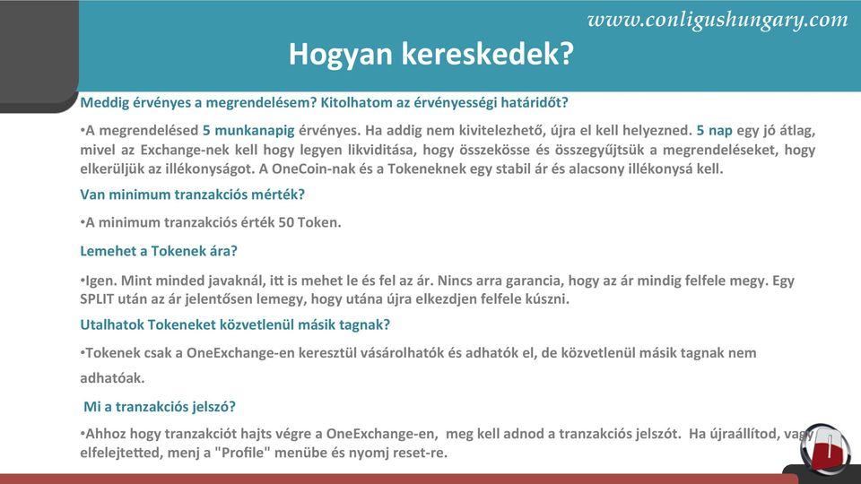 A OneCoin- nak és a Tokeneknek egy stabil ár és alacsony illékonysá kell. Van minimum tranzakciós mérték? A minimum tranzakciós érték 50 Token. Lemehet a Tokenek ára? Igen.