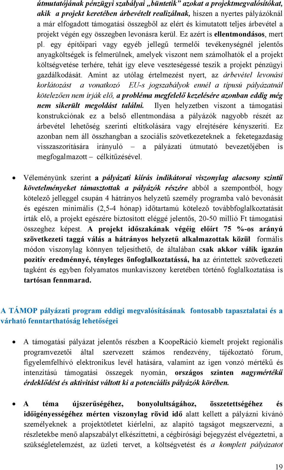 egy építőipari vagy egyéb jellegű termelői tevékenységnél jelentős anyagköltségek is felmerülnek, amelyek viszont nem számolhatók el a projekt költségvetése terhére, tehát így eleve veszteségessé