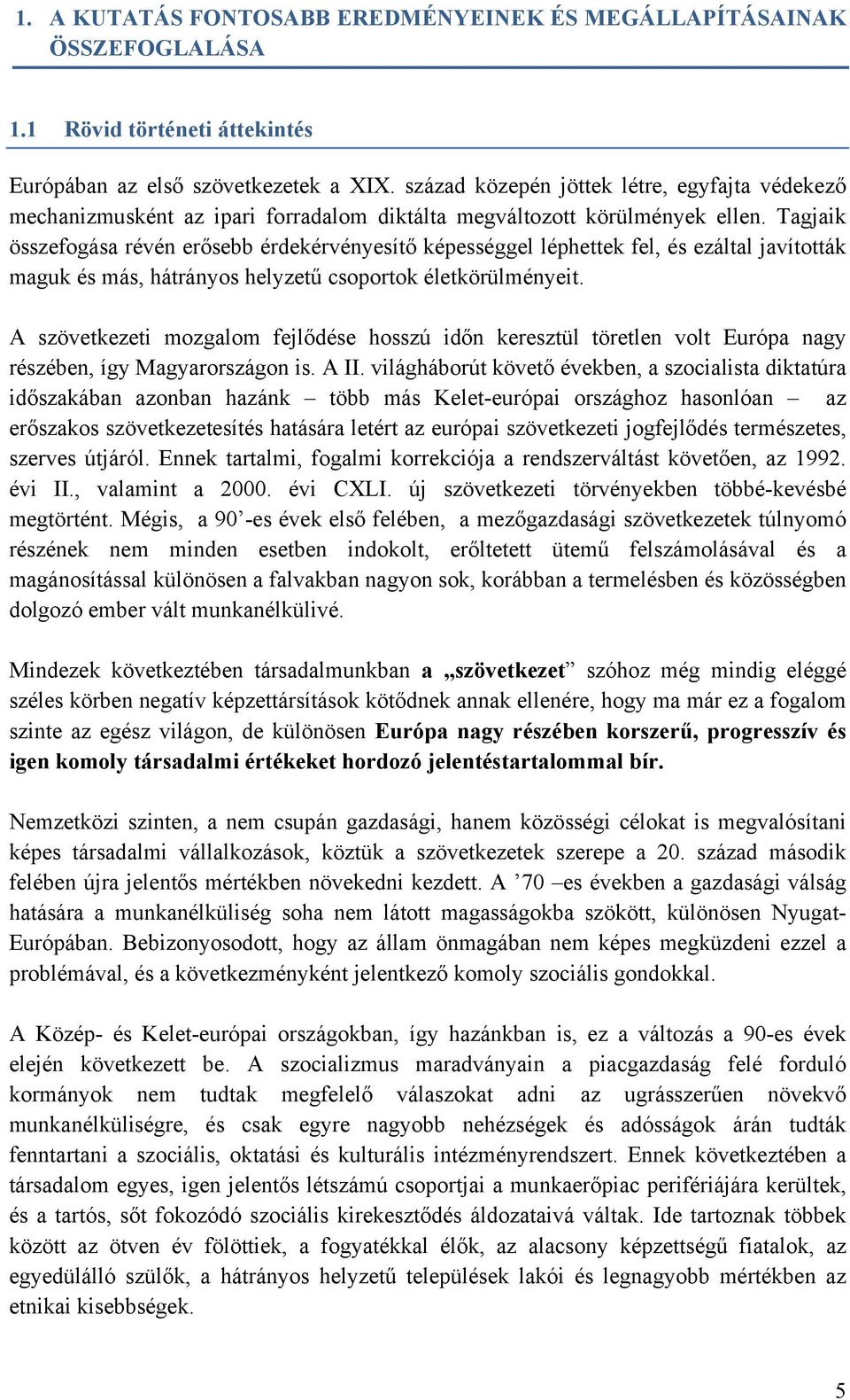 Tagjaik összefogása révén erősebb érdekérvényesítő képességgel léphettek fel, és ezáltal javították maguk és más, hátrányos helyzetű csoportok életkörülményeit.