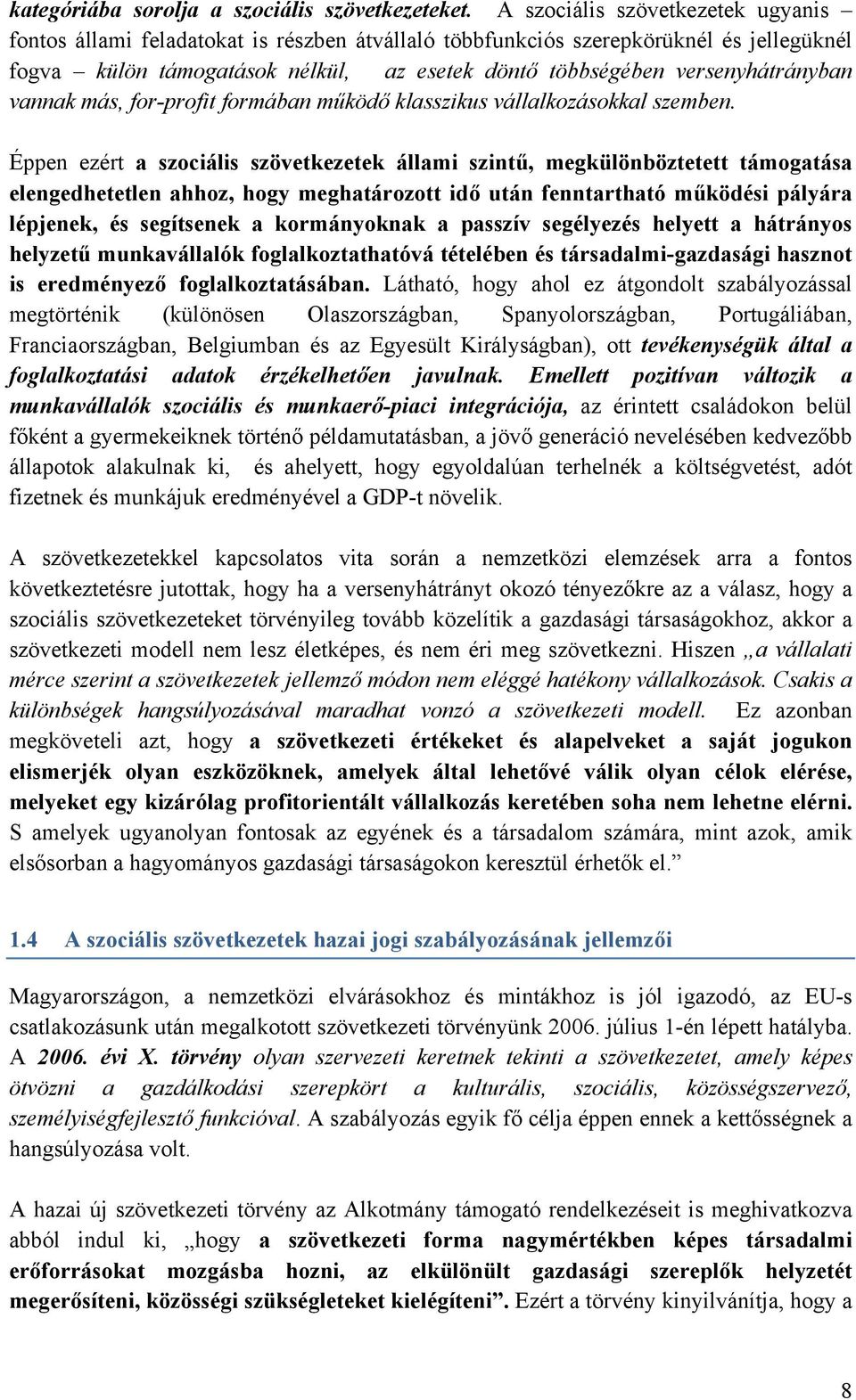 versenyhátrányban vannak más, for-profit formában működő klasszikus vállalkozásokkal szemben.