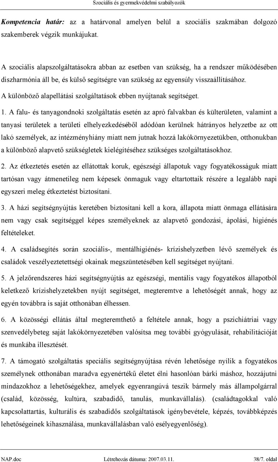 A különböző alapellátási szolgáltatások ebben nyújtanak segítséget. 1.