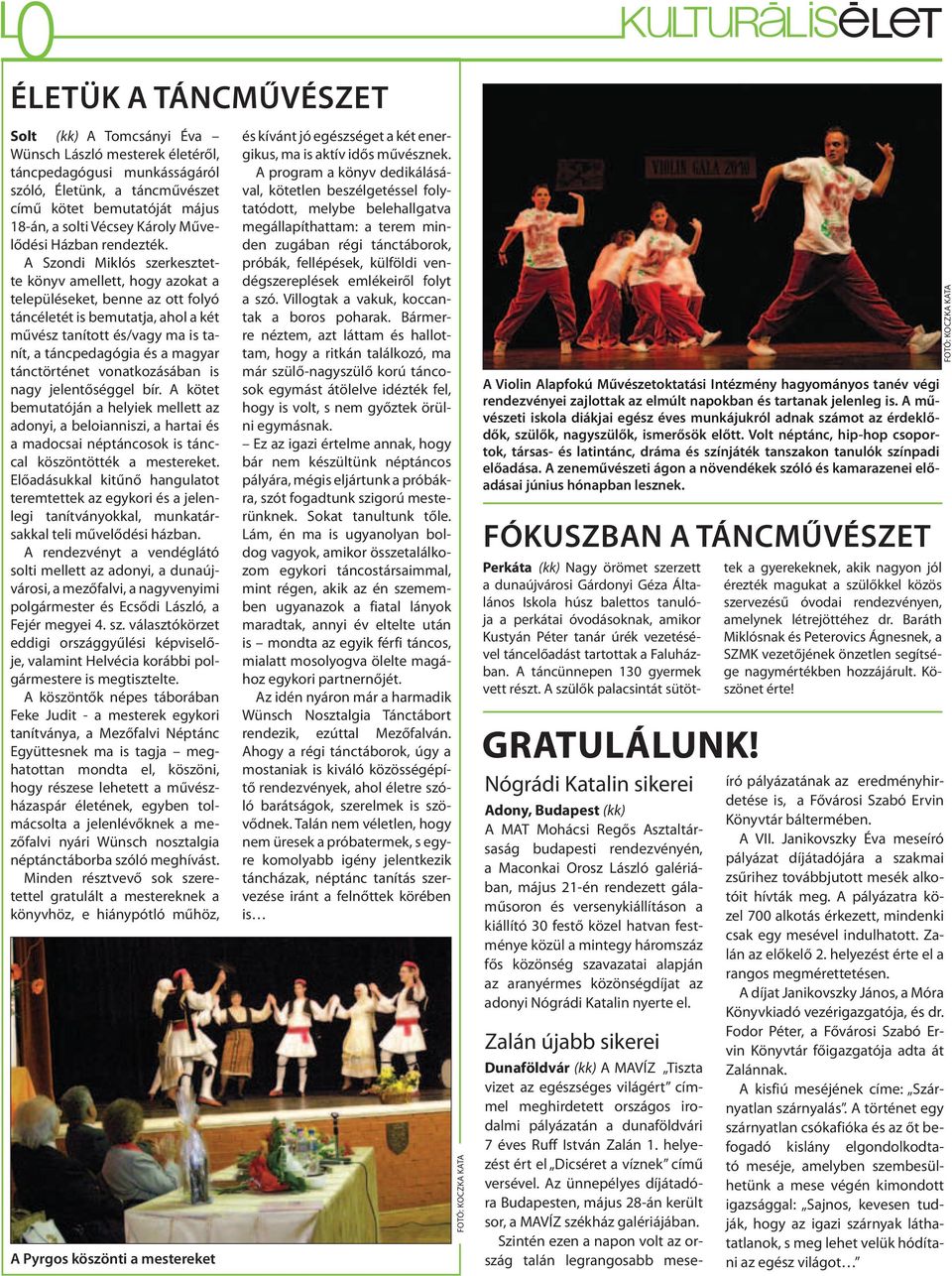 A Szondi Miklós szerkesztette könyv amellett, hogy azokat a településeket, benne az ott folyó táncéletét is bemutatja, ahol a két művész tanított és/vagy ma is tanít, a táncpedagógia és a magyar