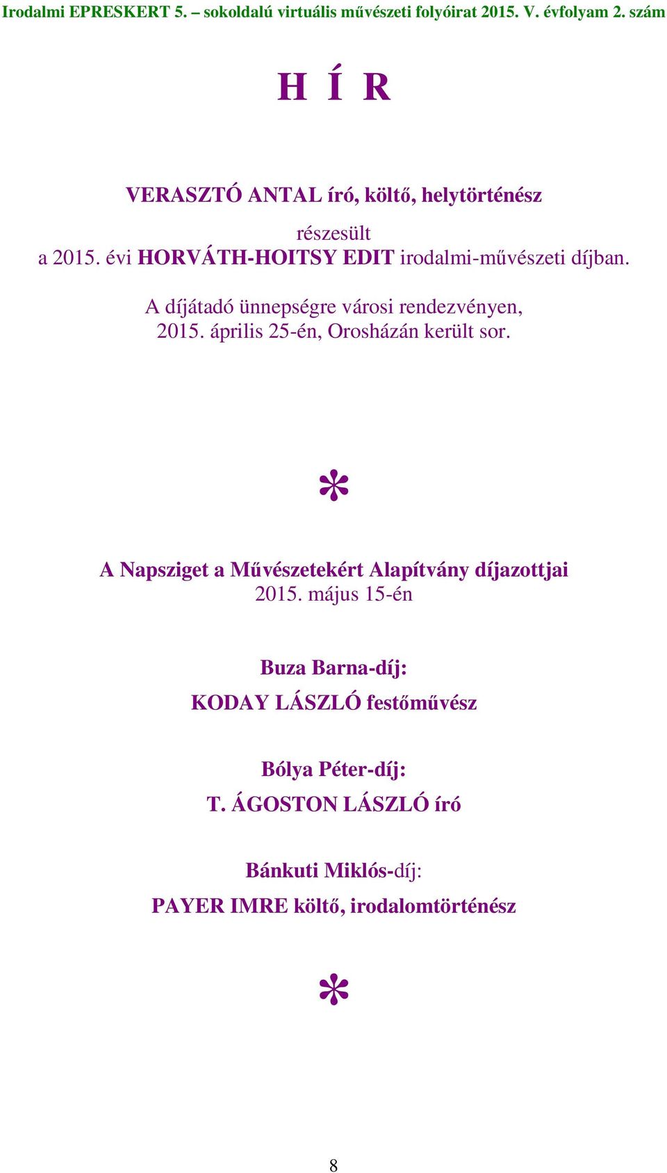 április 25-én, Orosházán került sor. * A Napsziget a Mővészetekért Alapítvány díjazottjai 2015.