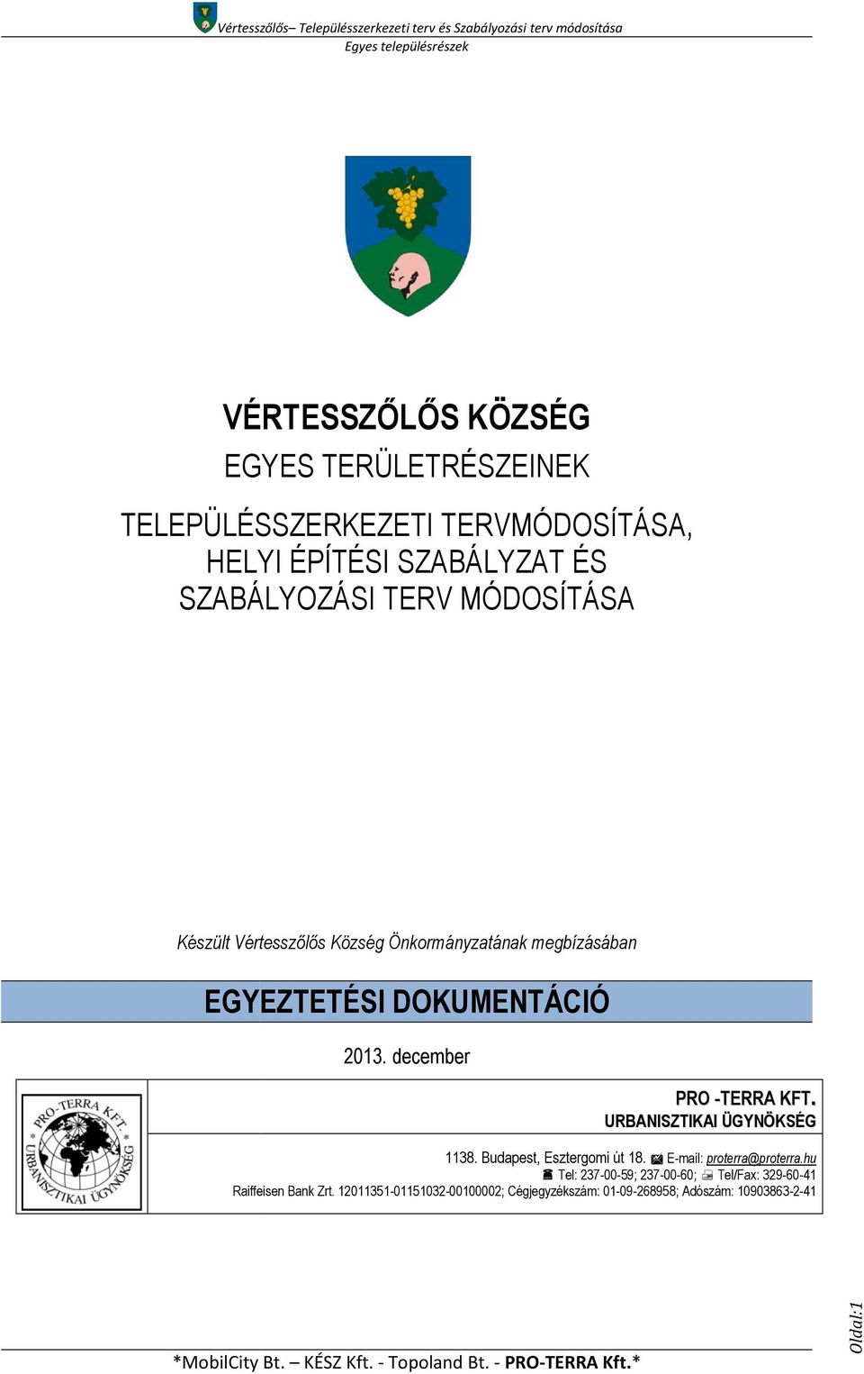 december PRO -TERRA KFT. URBANISZTIKAI ÜGYNÖKSÉG 1138. Budapest, Esztergomi út 18. E-mail: proterra@proterra.