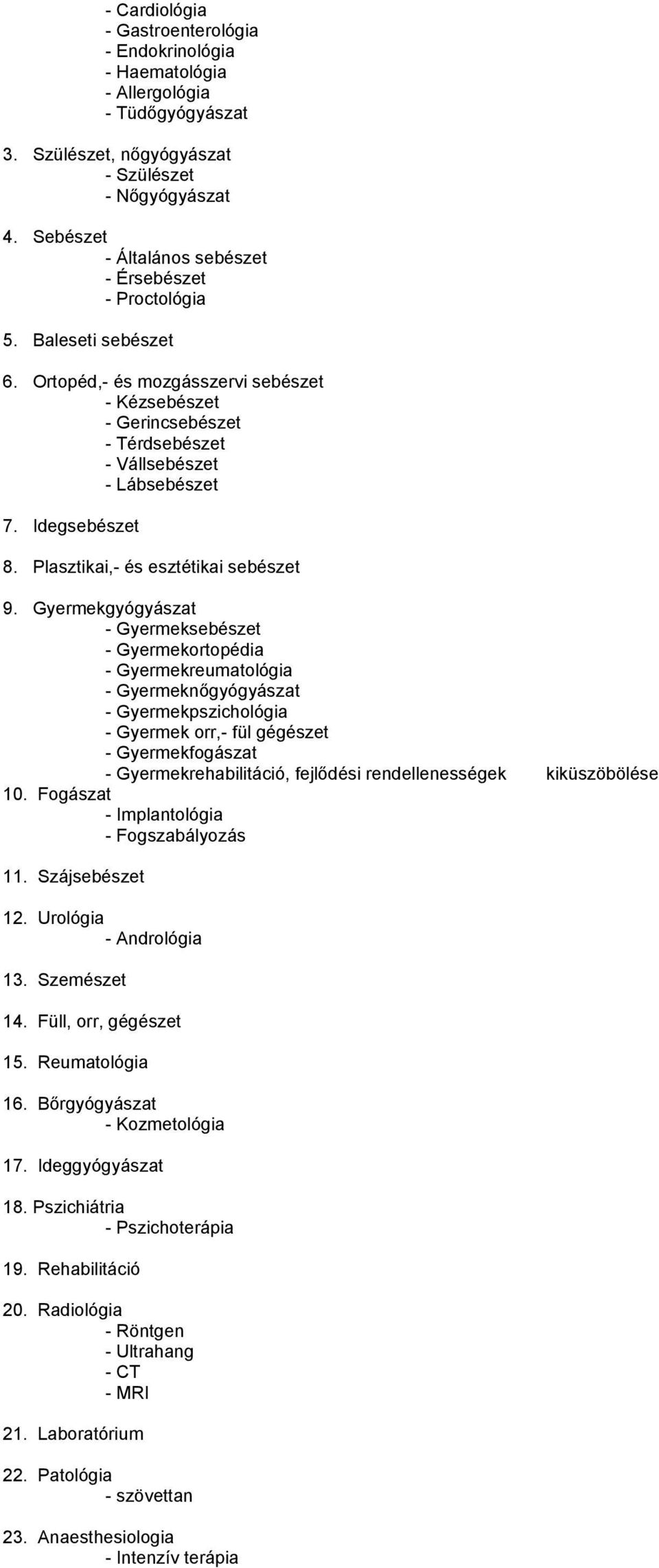 Idegsebészet 8. Plasztikai,- és esztétikai sebészet 9.