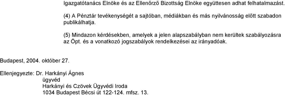 (5) Mindazon kérdésekben, amelyek a jelen alapszabályban nem kerültek szabályozásra az Öpt.