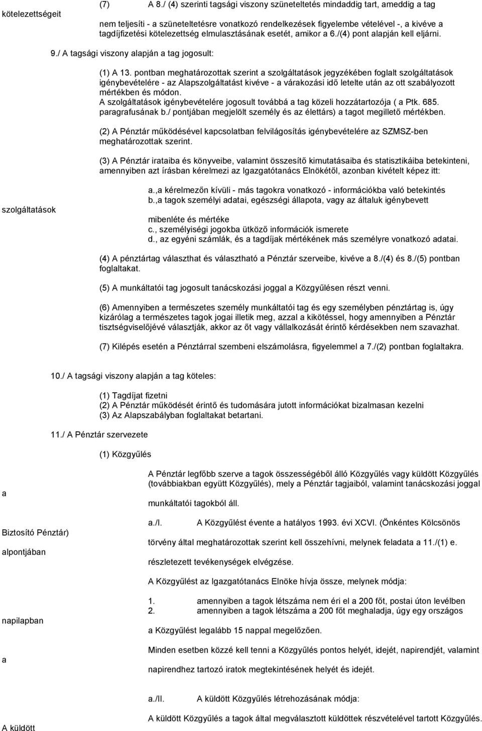 elmulasztásának esetét, amikor a 6./(4) pont alapján kell eljárni. 9./ A tagsági viszony alapján a tag jogosult: (1) A 13.