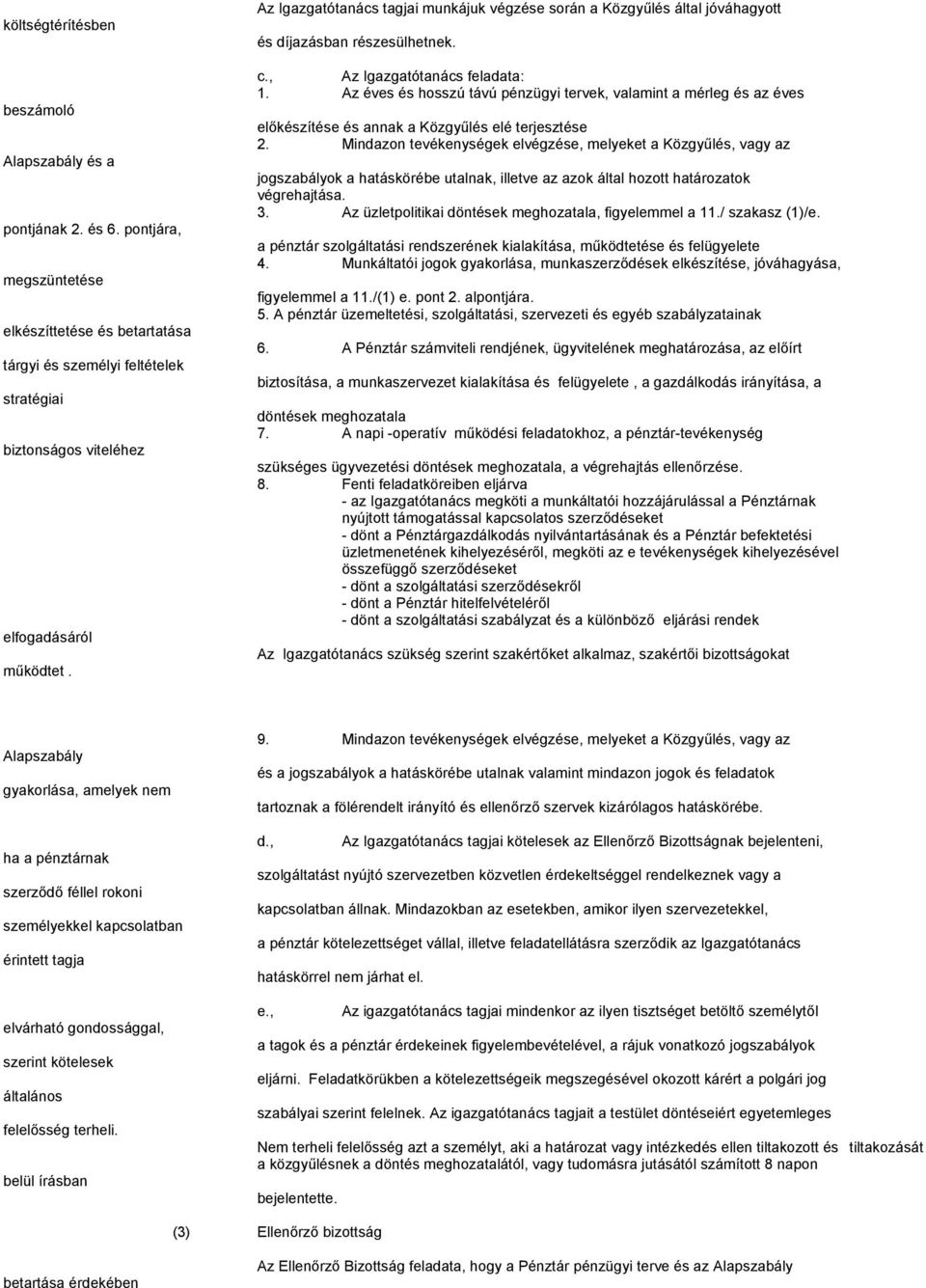 Az Igazgatótanács tagjai munkájuk végzése során a Közgyűlés által jóváhagyott és díjazásban részesülhetnek. c., Az Igazgatótanács feladata: 1.