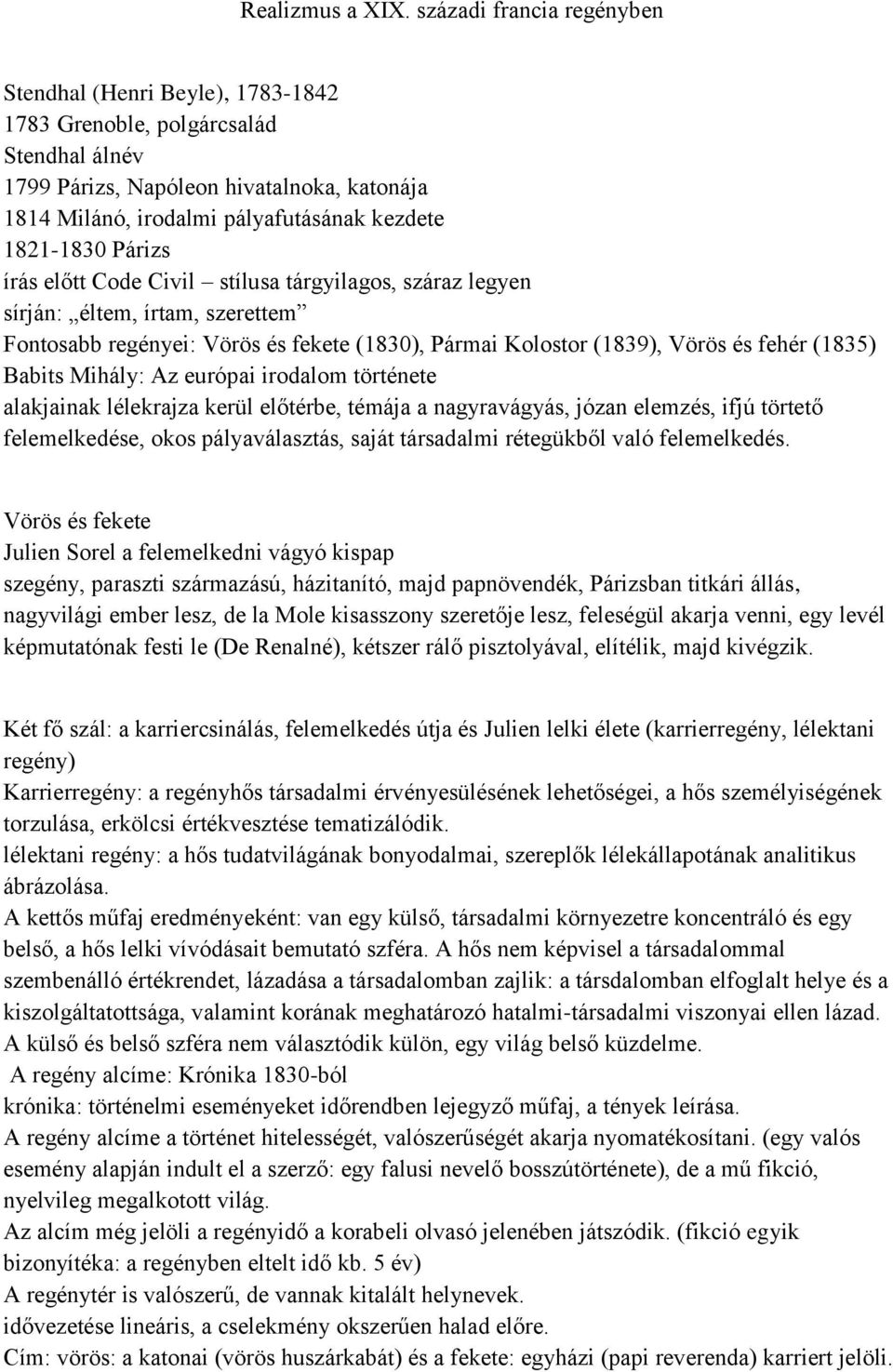 1821-1830 Párizs írás előtt Code Civil stílusa tárgyilagos, száraz legyen sírján: éltem, írtam, szerettem Fontosabb regényei: Vörös és fekete (1830), Pármai Kolostor (1839), Vörös és fehér (1835)