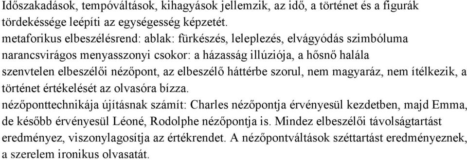 nézőpont, az elbeszélő háttérbe szorul, nem magyaráz, nem ítélkezik, a történet értékelését az olvasóra bízza.