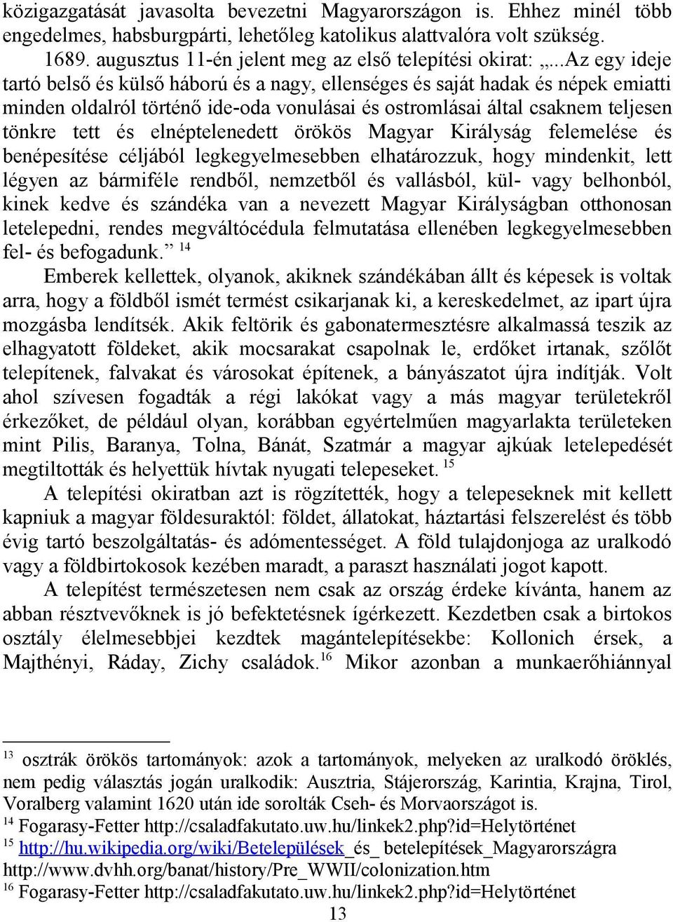 ..az egy ideje tartó belső és külső háború és a nagy, ellenséges és saját hadak és népek emiatti minden oldalról történő ide-oda vonulásai és ostromlásai által csaknem teljesen tönkre tett és