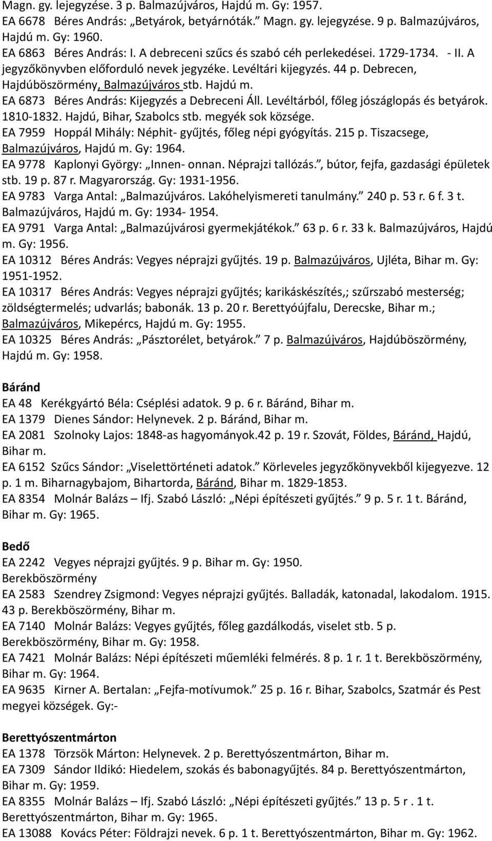 EA 6873 Béres András: Kijegyzés a Debreceni Áll. Levéltárból, főleg jószáglopás és betyárok. 1810-1832. Hajdú, Bihar, Szabolcs stb. megyék sok községe.