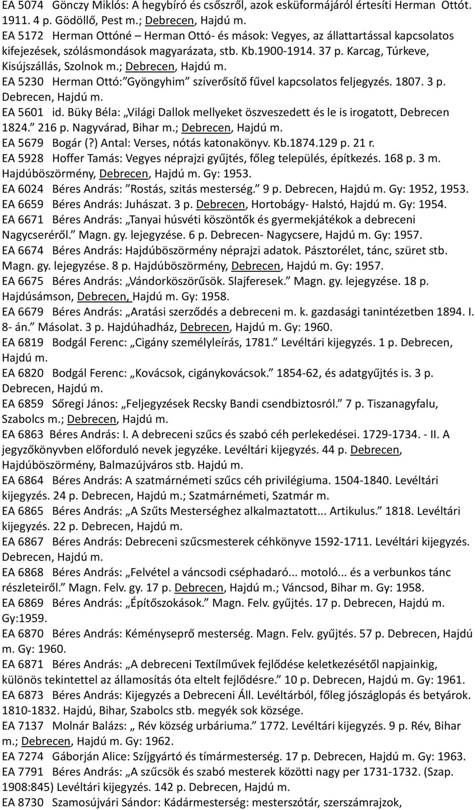 ; Debrecen, Hajdú m. EA 5230 Herman Ottó: Gyöngyhim szíverősítő fűvel kapcsolatos feljegyzés. 1807. 3 p. Debrecen, Hajdú m. EA 5601 id.