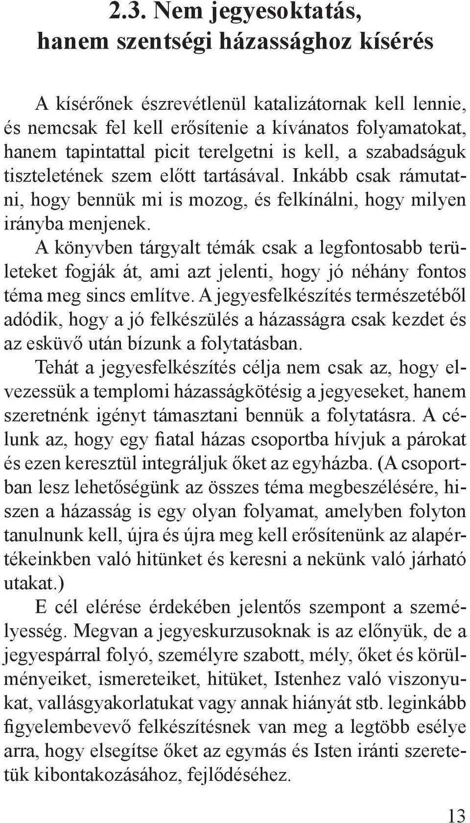 A könyvben tárgyalt témák csak a legfontosabb területeket fogják át, ami azt jelenti, hogy jó néhány fontos téma meg sincs említve.