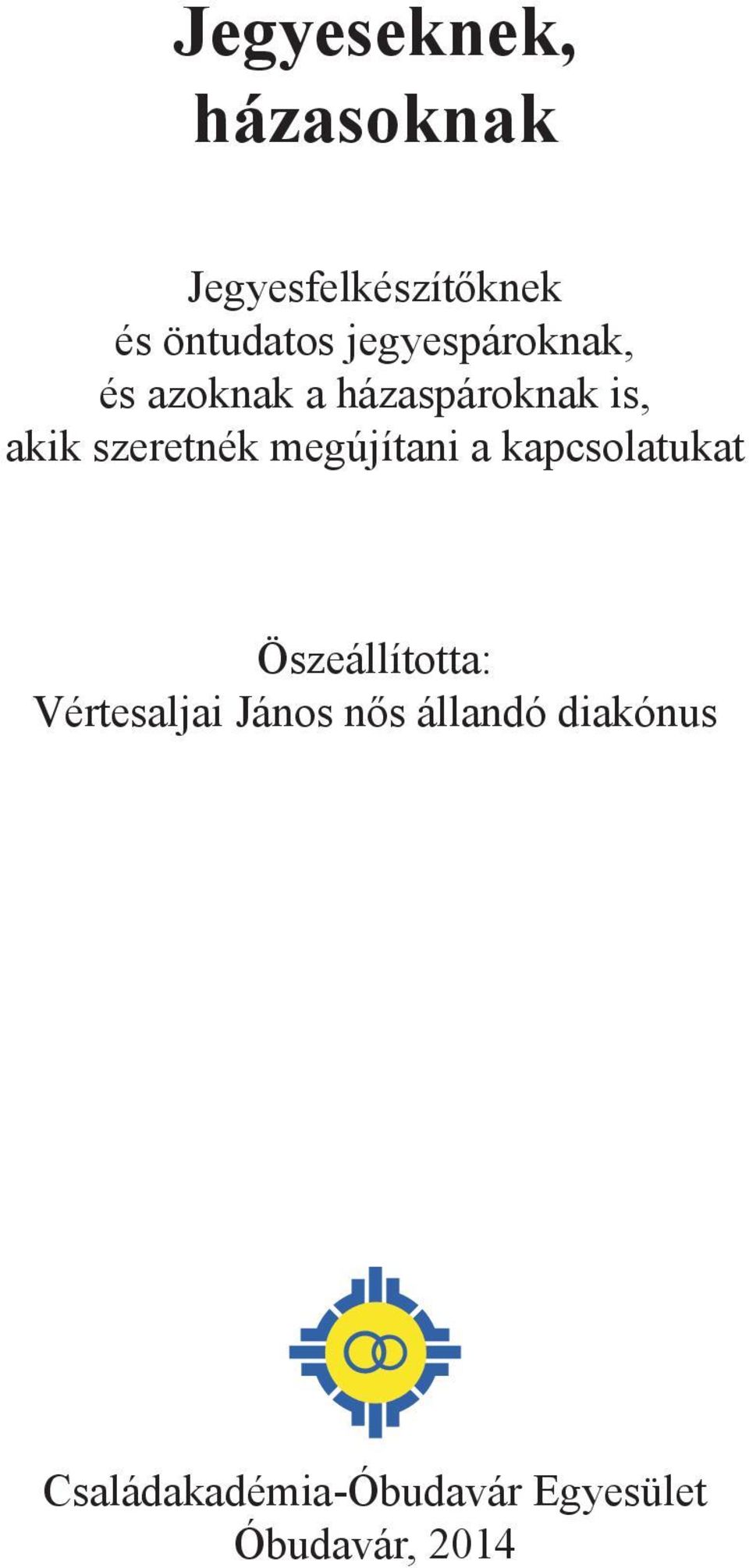 megújítani a kapcsolatukat Öszeállította: Vértesaljai János