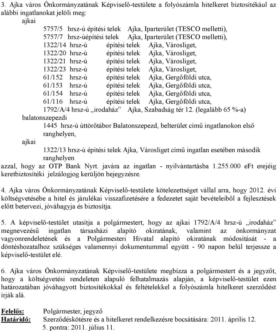 Városliget, 1322/23 hrsz-ú építési telek Ajka, Városliget, 61/152 hrsz-ú építési telek Ajka, Gergőföldi utca, 61/153 hrsz-ú építési telek Ajka, Gergőföldi utca, 61/154 hrsz-ú építési telek Ajka,