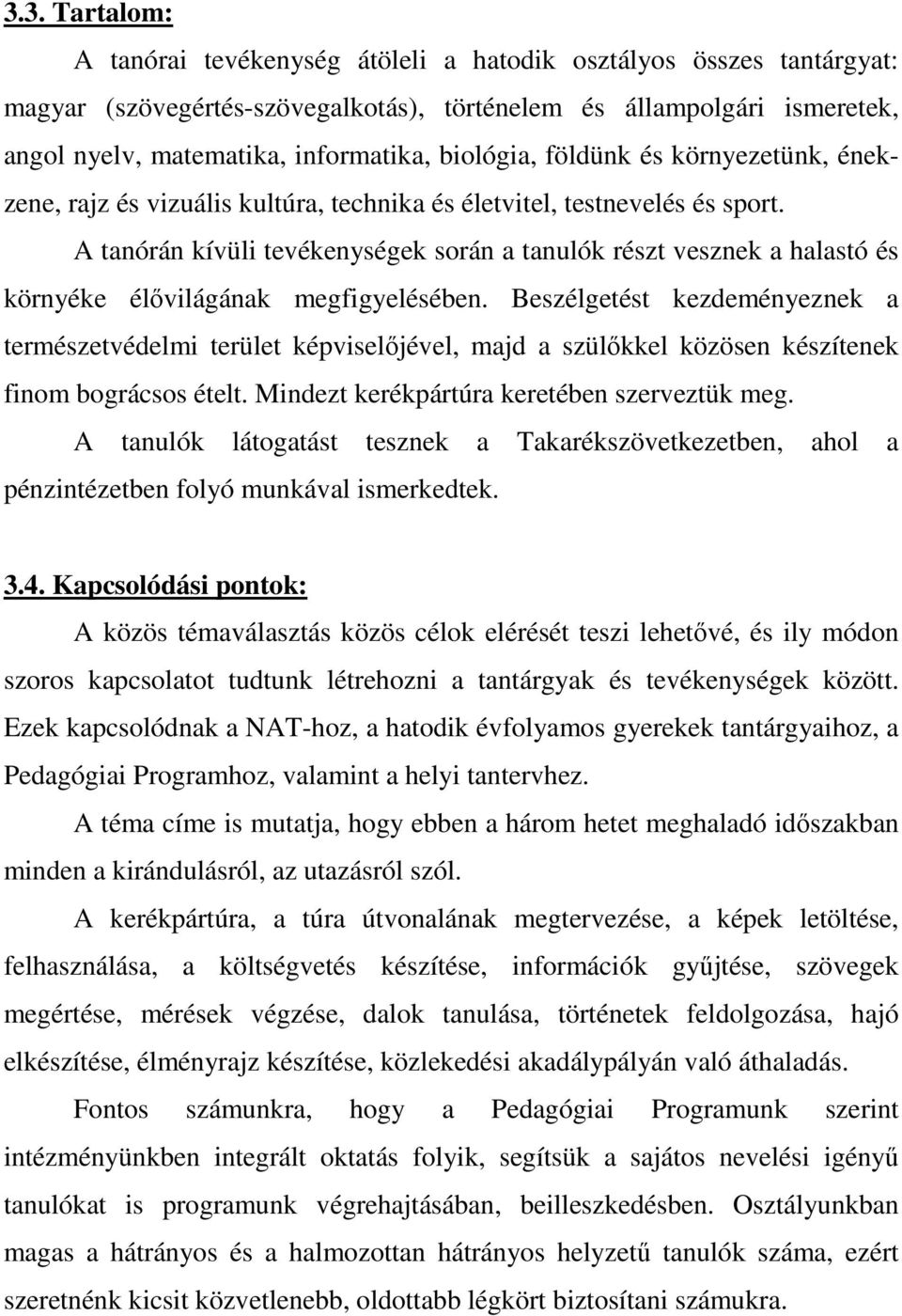 A tanórán kívüli tevékenységek során a tanulók részt vesznek a halastó és környéke élıvilágának megfigyelésében.