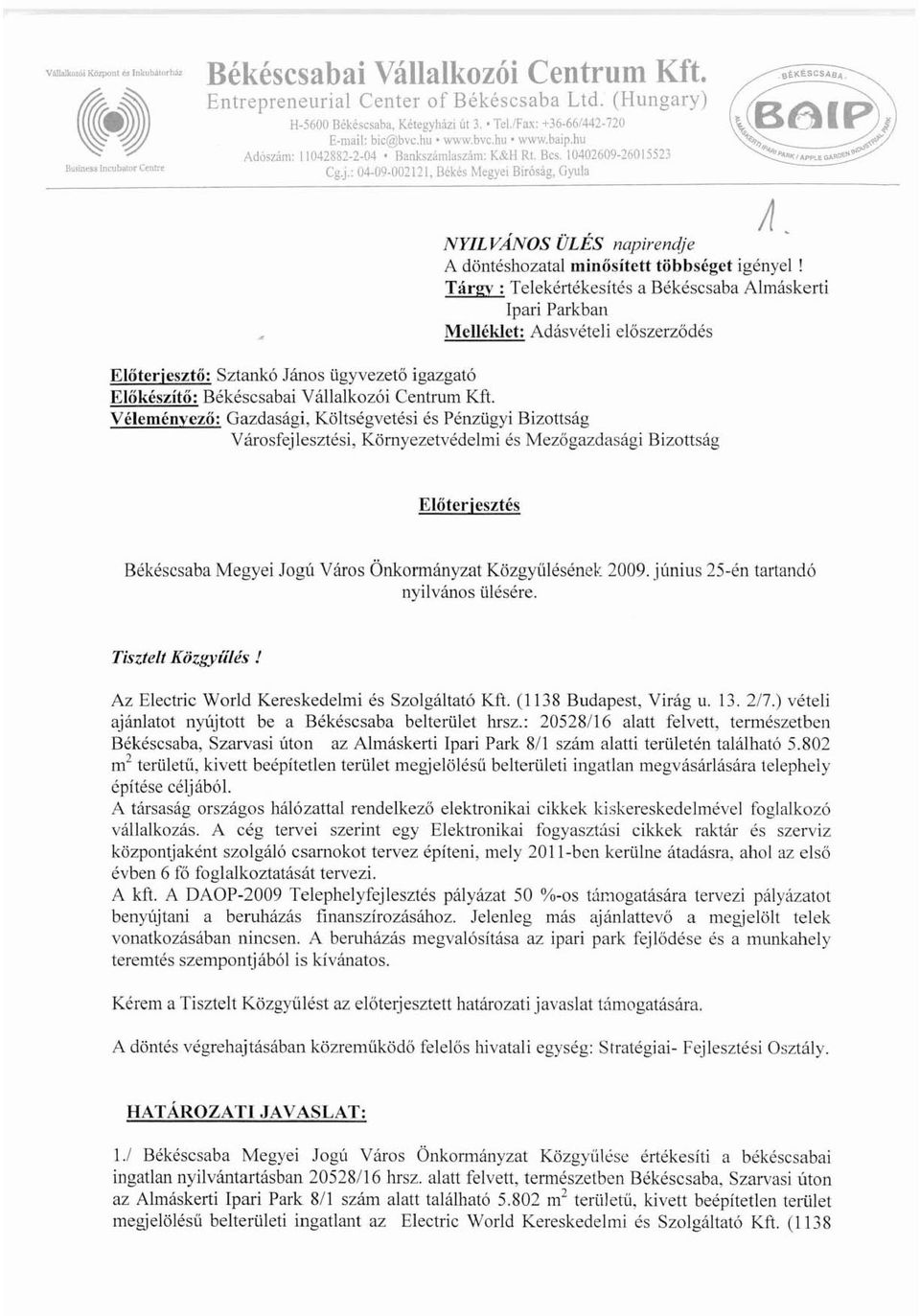 Békés Megyei Biróság, Gyula Előterjesztő: Előkészítő: Véleményező: NYILVANOS ÜLÉS napirendje A döntéshozatal minősített többséget igényel!