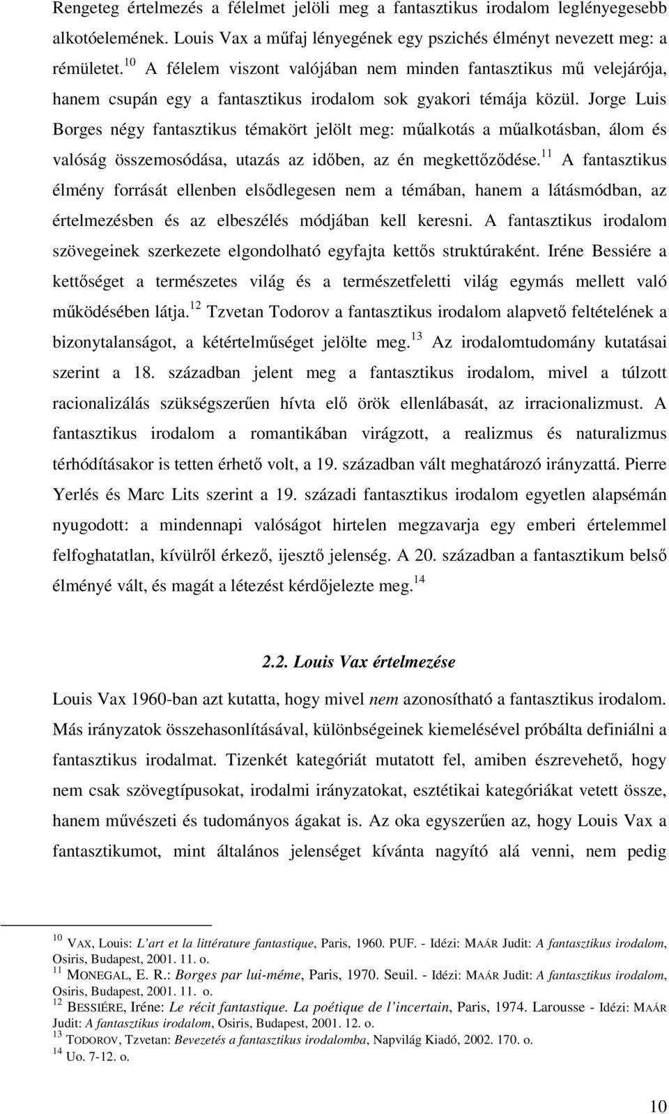 Jorge Luis Borges négy fantasztikus témakört jelölt meg: malkotás a malkotásban, álom és valóság összemosódása, utazás az idben, az én megkettzdése.