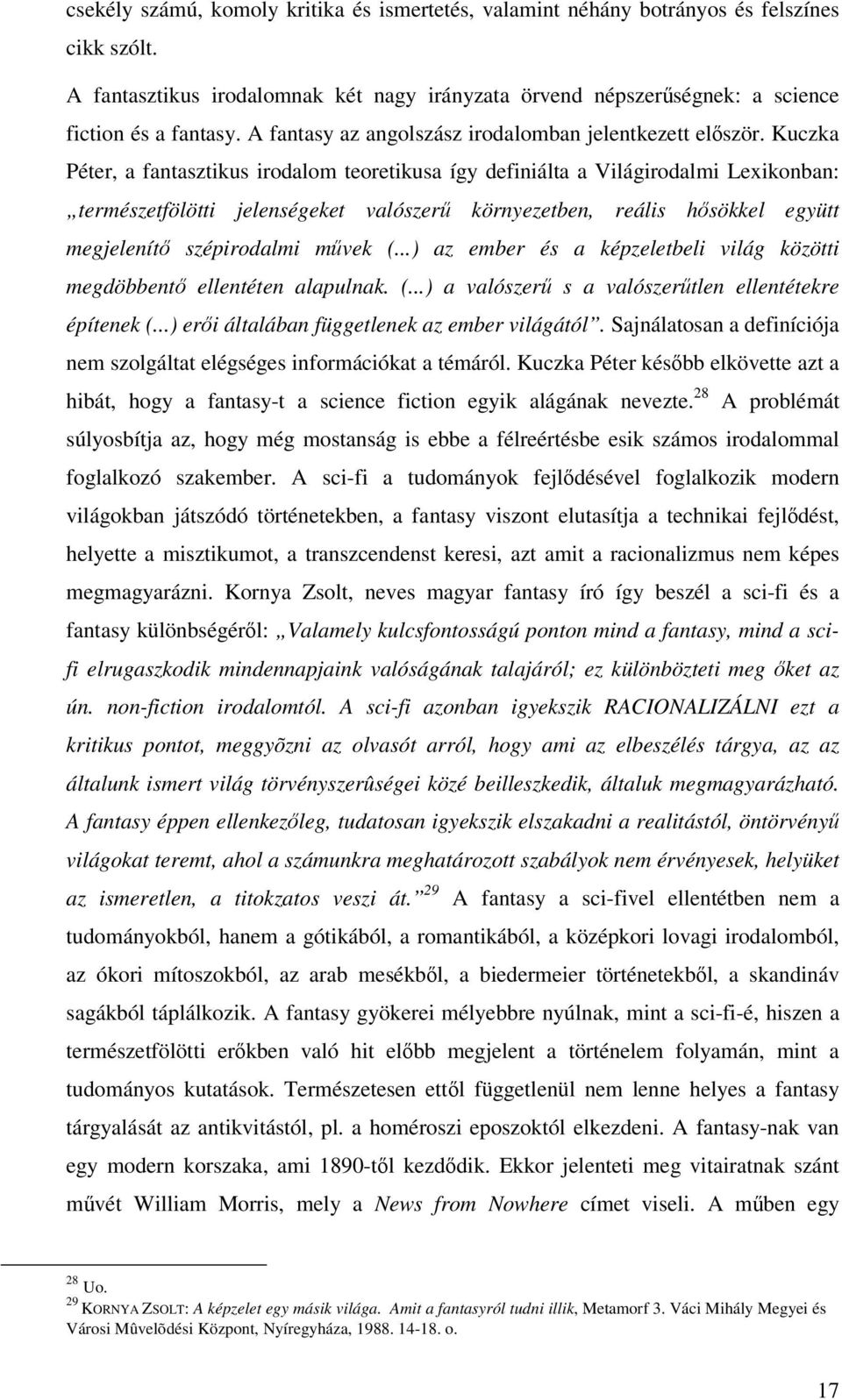 Kuczka Péter, a fantasztikus irodalom teoretikusa így definiálta a Világirodalmi Lexikonban: természetfölötti jelenségeket valószer környezetben, reális hsökkel együtt megjelenít szépirodalmi mvek (.