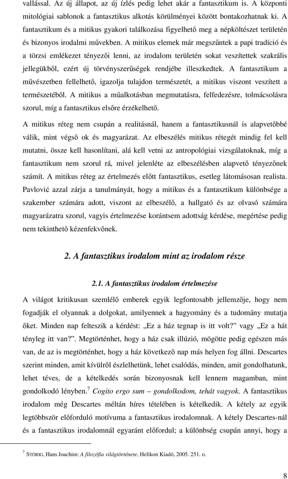 A mitikus elemek már megszntek a papi tradíció és a törzsi emlékezet tényezi lenni, az irodalom területén sokat veszítettek szakrális jellegükbl, ezért új törvényszerségek rendjébe illeszkedtek.