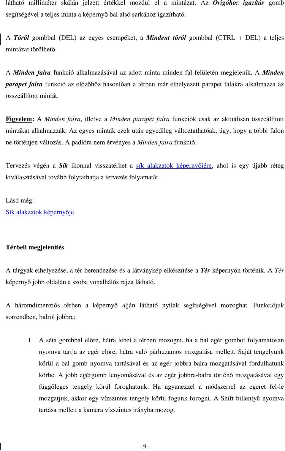 A Minden parapet falra funkció az elızıhöz hasonlóan a térben már elhelyezett parapet falakra alkalmazza az összeállított mintát.