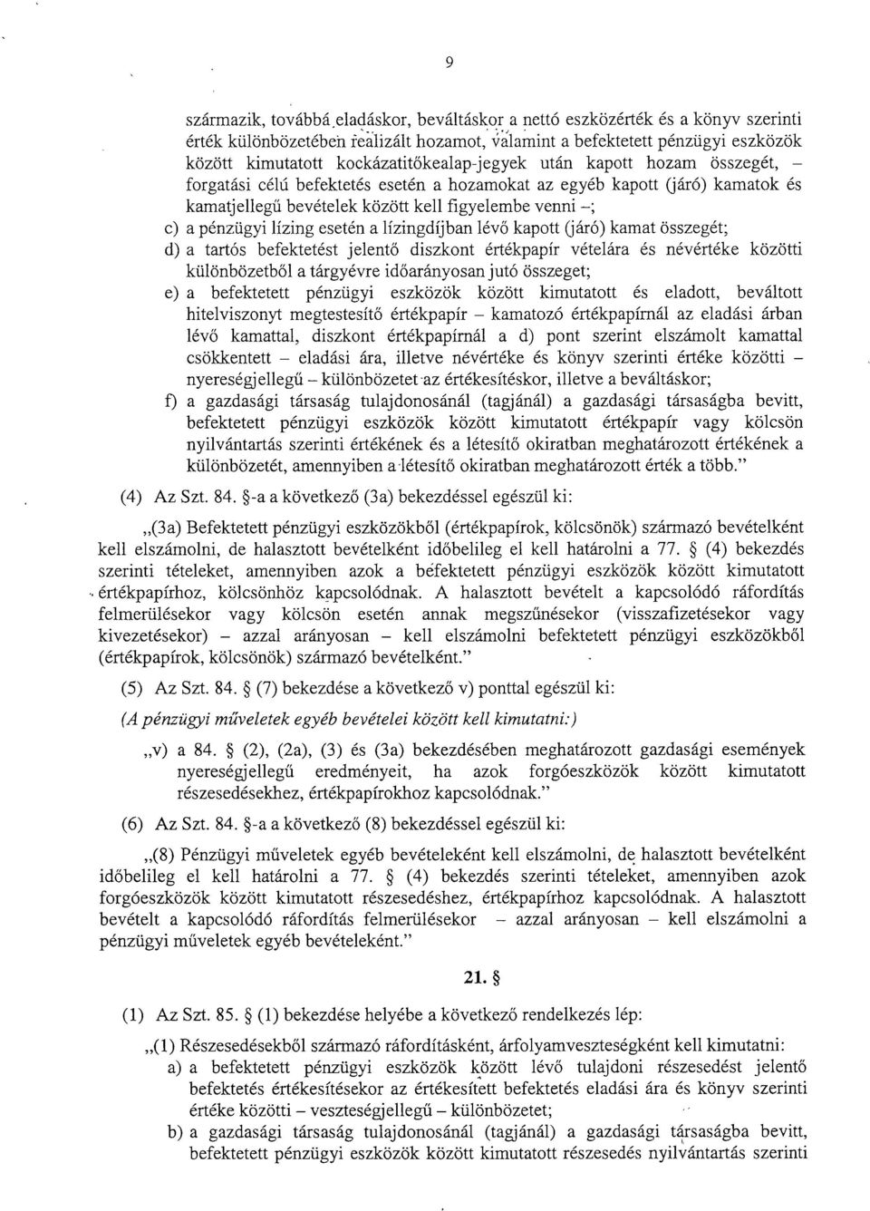 esetén a lízingdíjban lév ő kapott (járó) kamat összegét ; d) a tartós befektetést jelentő diszkont értékpapír vételára és névértéke között i különbözetb ől a tárgyévre időarányosan jutó összeget ;