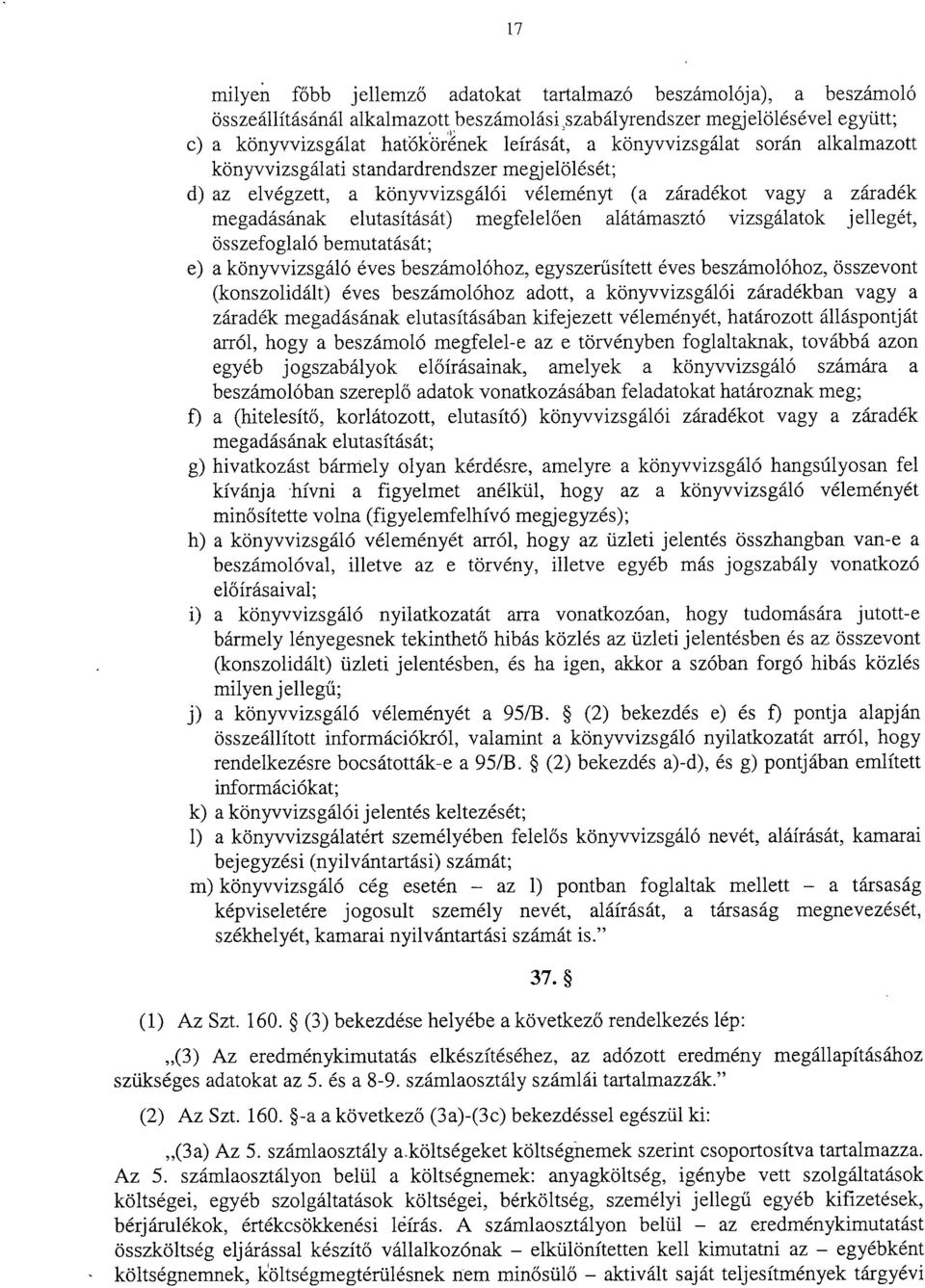 alátámasztó vizsgálatok jellegét, összefoglaló bemutatását ; e) a könyvvizsgáló éves beszámolóhoz, egyszer űsített éves beszámolóhoz, összevont (konszolidált) éves beszámolóhoz adott, a